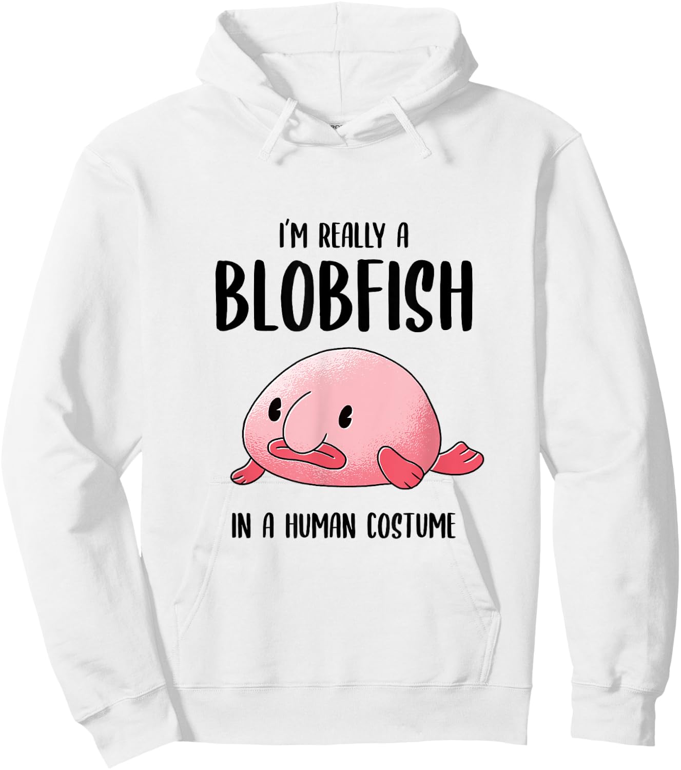 Ugly Fish Lover I'm Really a Blobfish In a Human Costume Hoodie - Hoodie | White