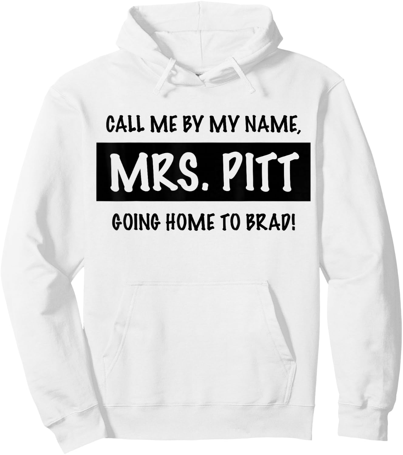 Trendy Call Me By My Name, Mrs. Pitt Going Home to Brad! Hoodie - Hoodie | White
