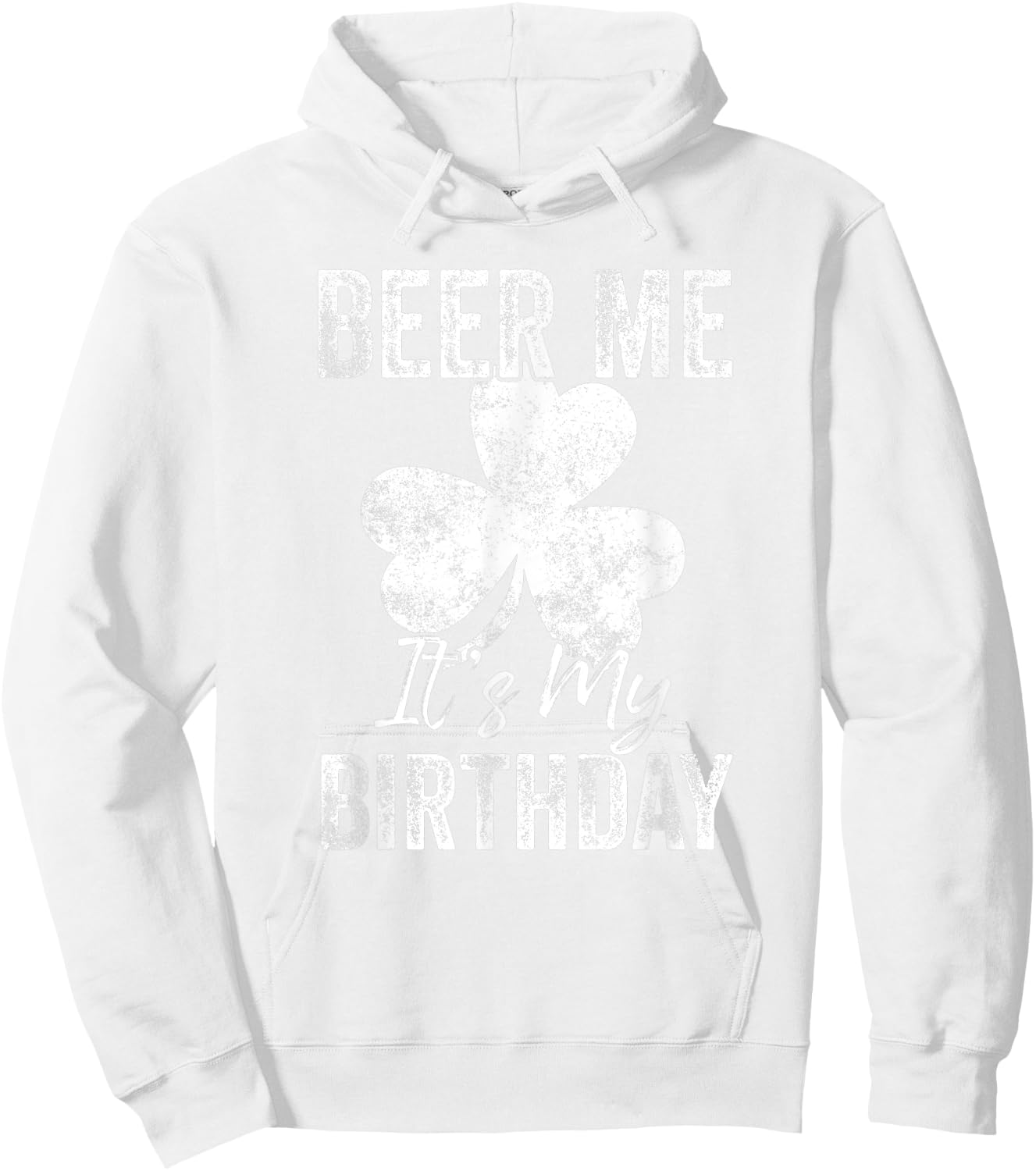 Beer Me It’s My Birthday St Patricks Day Funny Men Women Hoodie - Hoodie | White