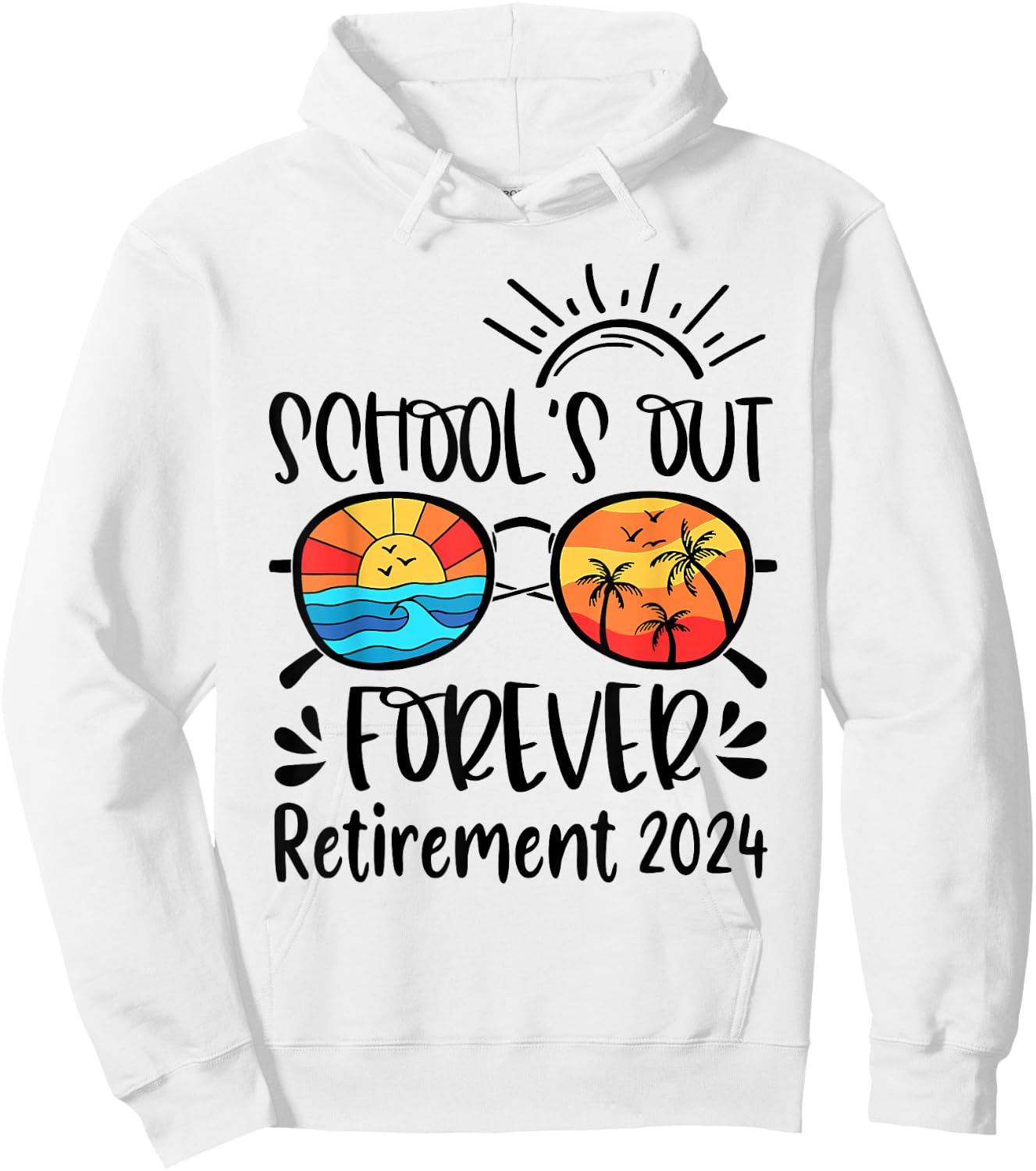 School's Out Forever Retired Teacher Retirement 2024 Hoodie - Hoodie | White
