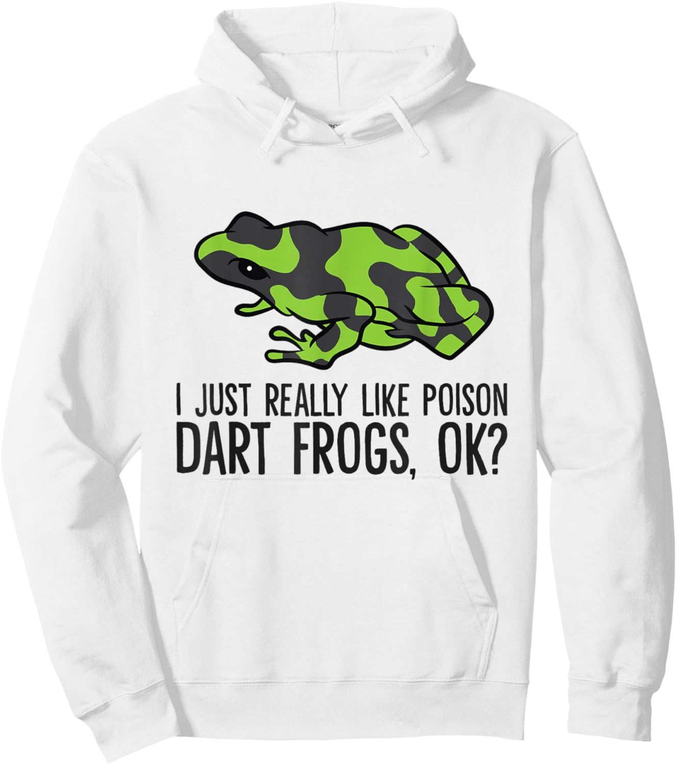 Green Poison Dart Frog I Just Really Like Poison Dart Frogs Hoodie - Hoodie | White
