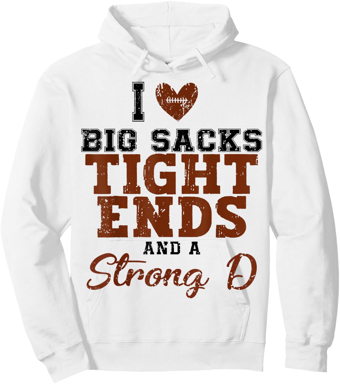 I Love Big Sacks Tight Ends And A Strong D Hoodie - Hoodie | White
