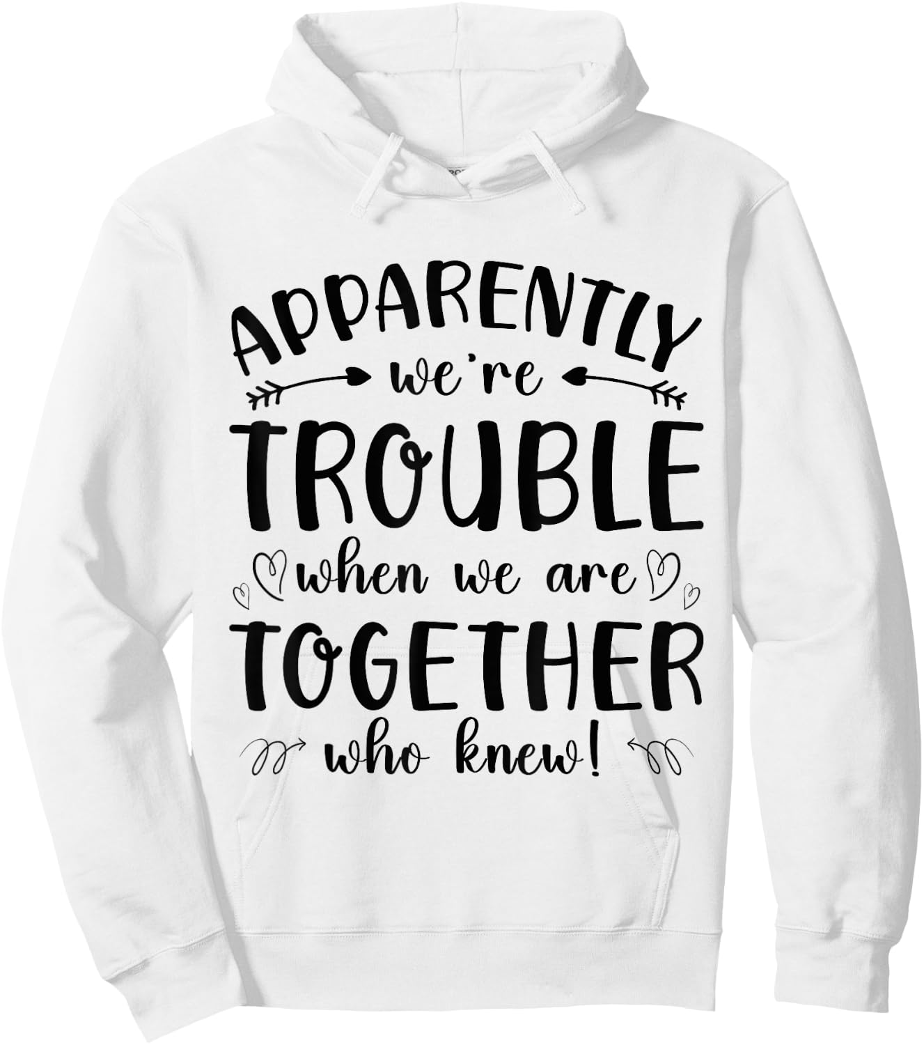 Funny Apparently Were Trouble When We re Together Who Knew Hoodie - Hoodie | White