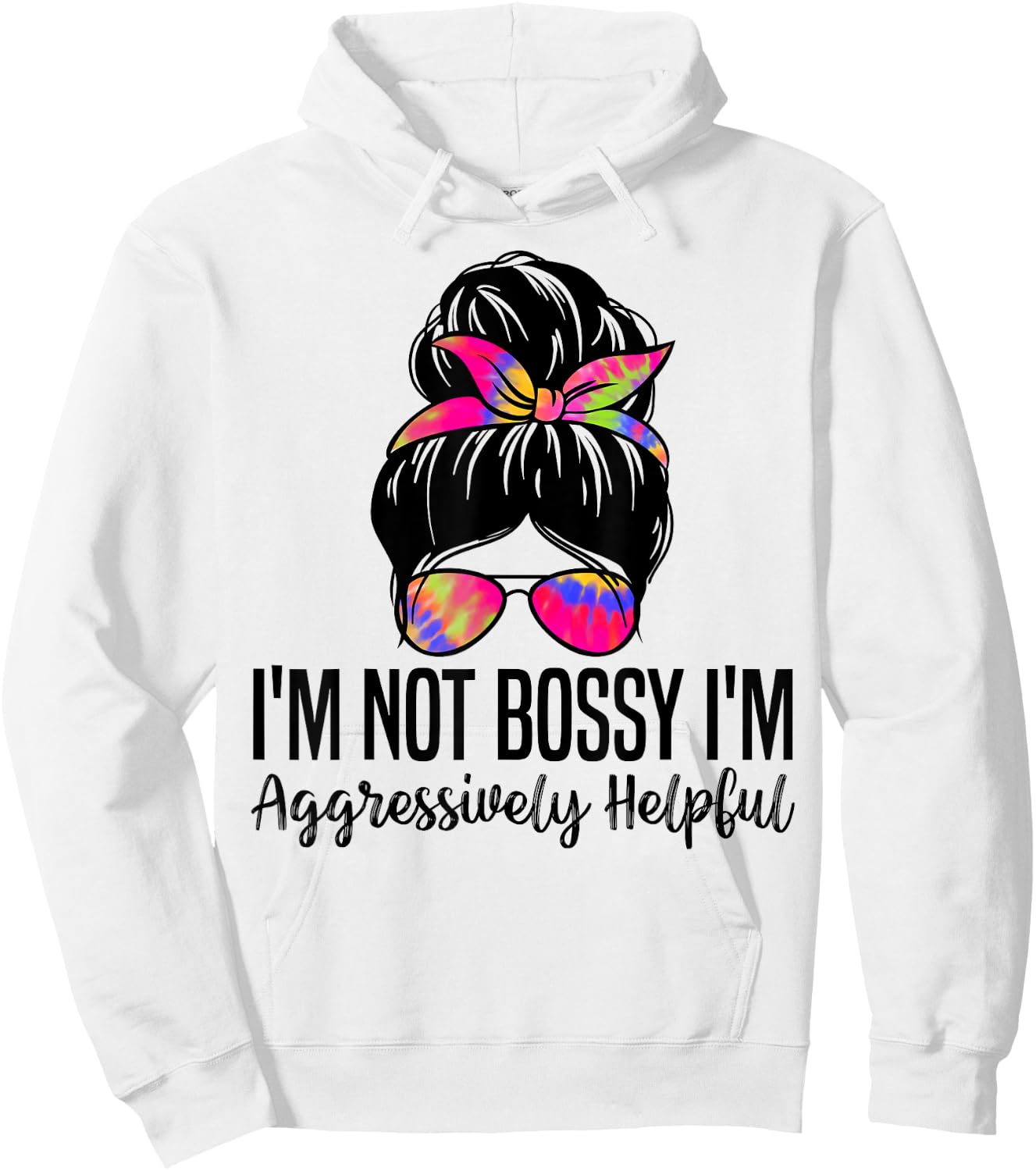 I'm Not Bossy I'm Aggressively Helpful Funny women messy bun Hoodie - Hoodie | White