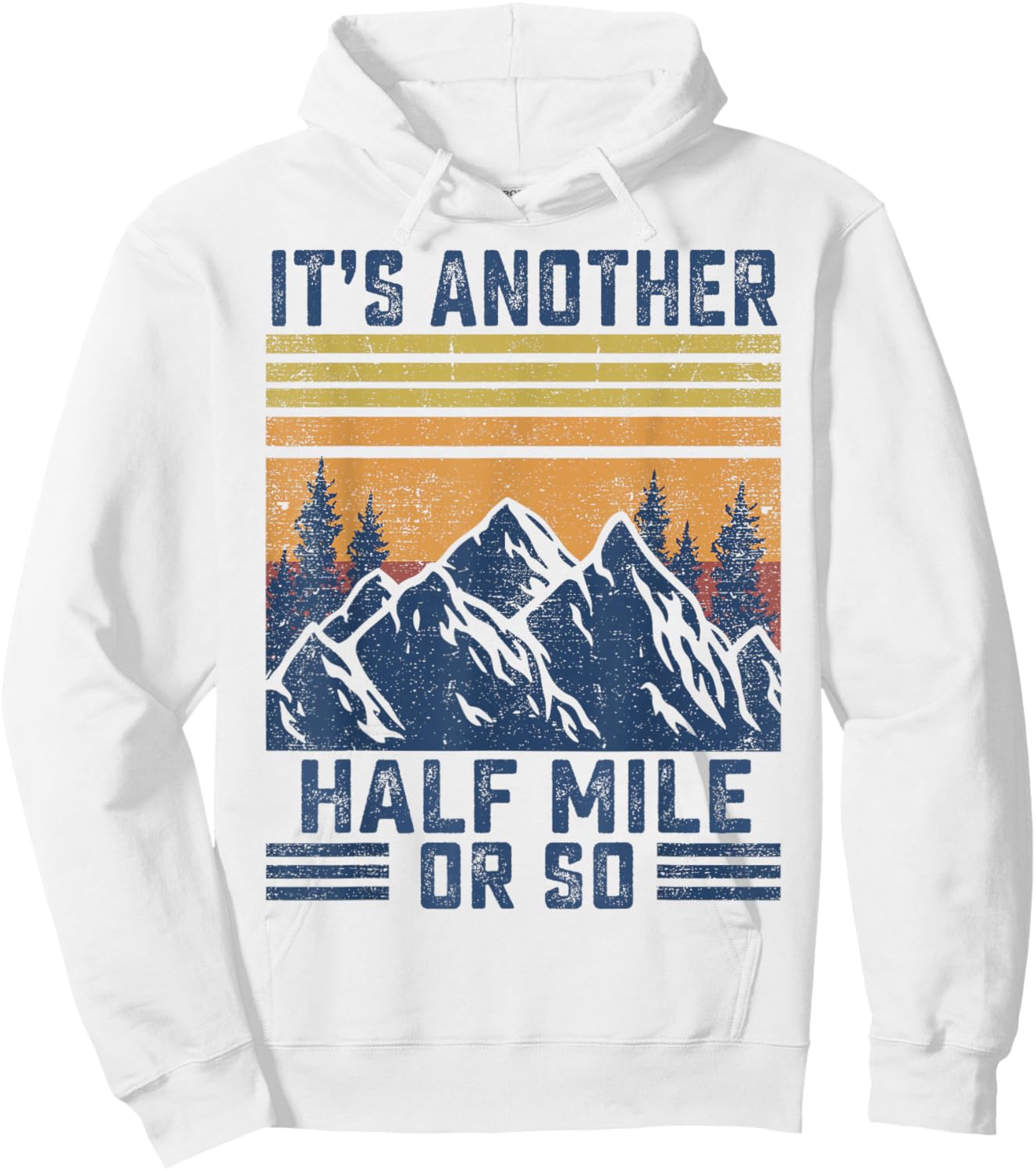 Mountain Hiking-Shirt It's Another Half Mile Or So Men Women Hoodie - Hoodie | White