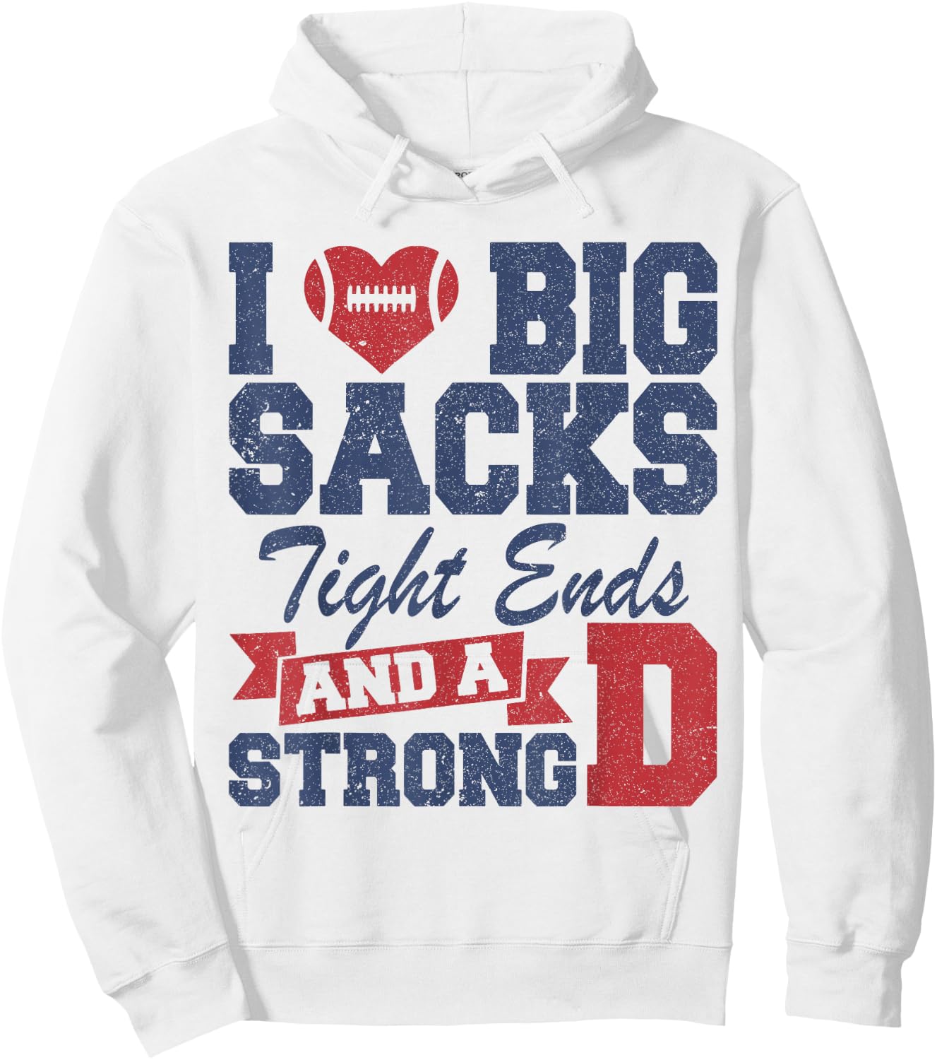 I Love Big Sacks Tight Ends and A Strong D Funny Football Hoodie - Hoodie | White