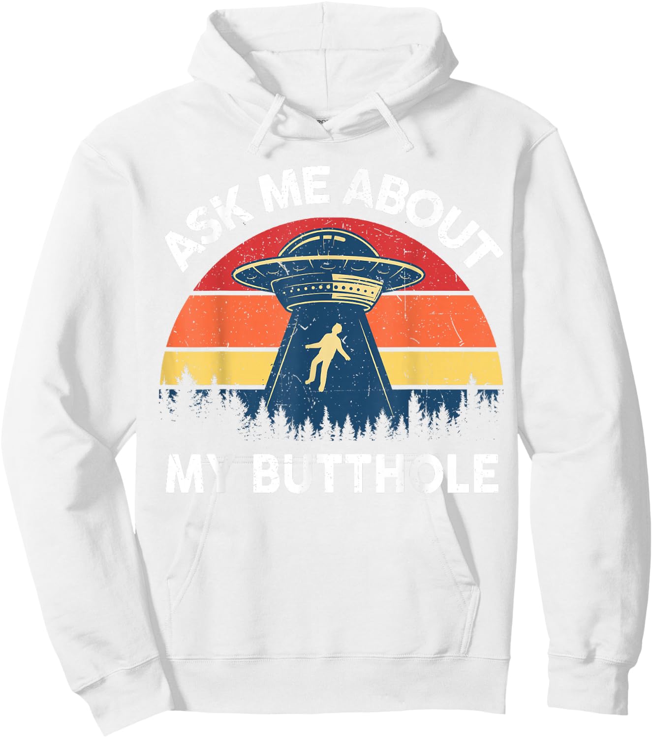 Alien Abduction Shirt Men Ask Me About My Butthole Funny UFO Hoodie - Hoodie | White