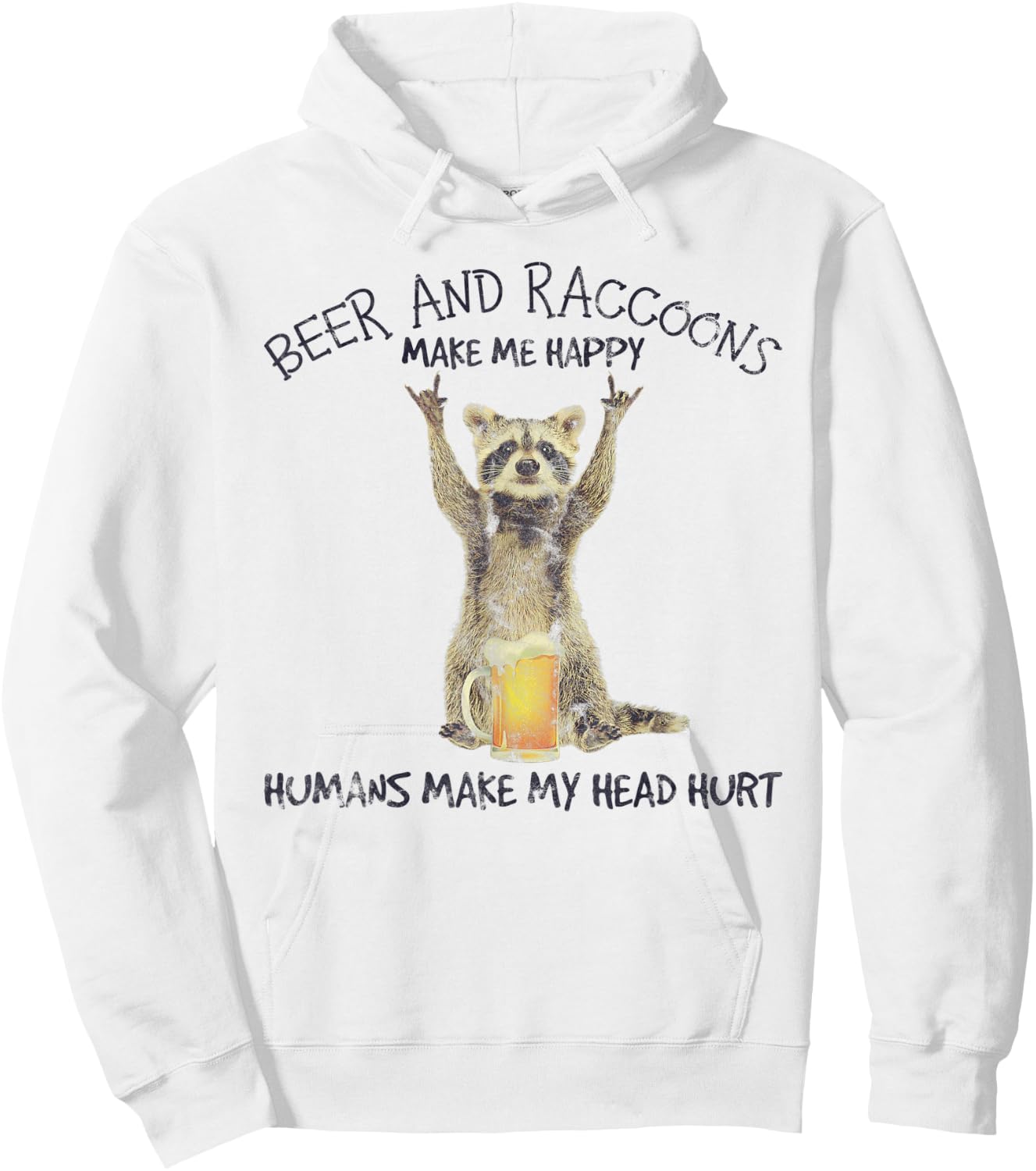 Beer And Raccoons Make Me Happy Funny Hoodie - Hoodie | White