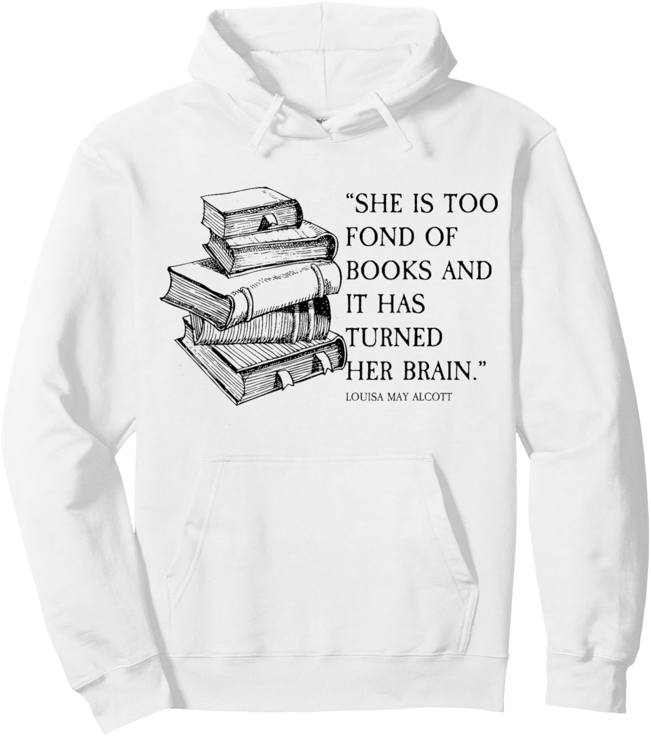 Louisa May Alcott Little Women Quote Too Fond of Books Hoodie - Hoodie | White