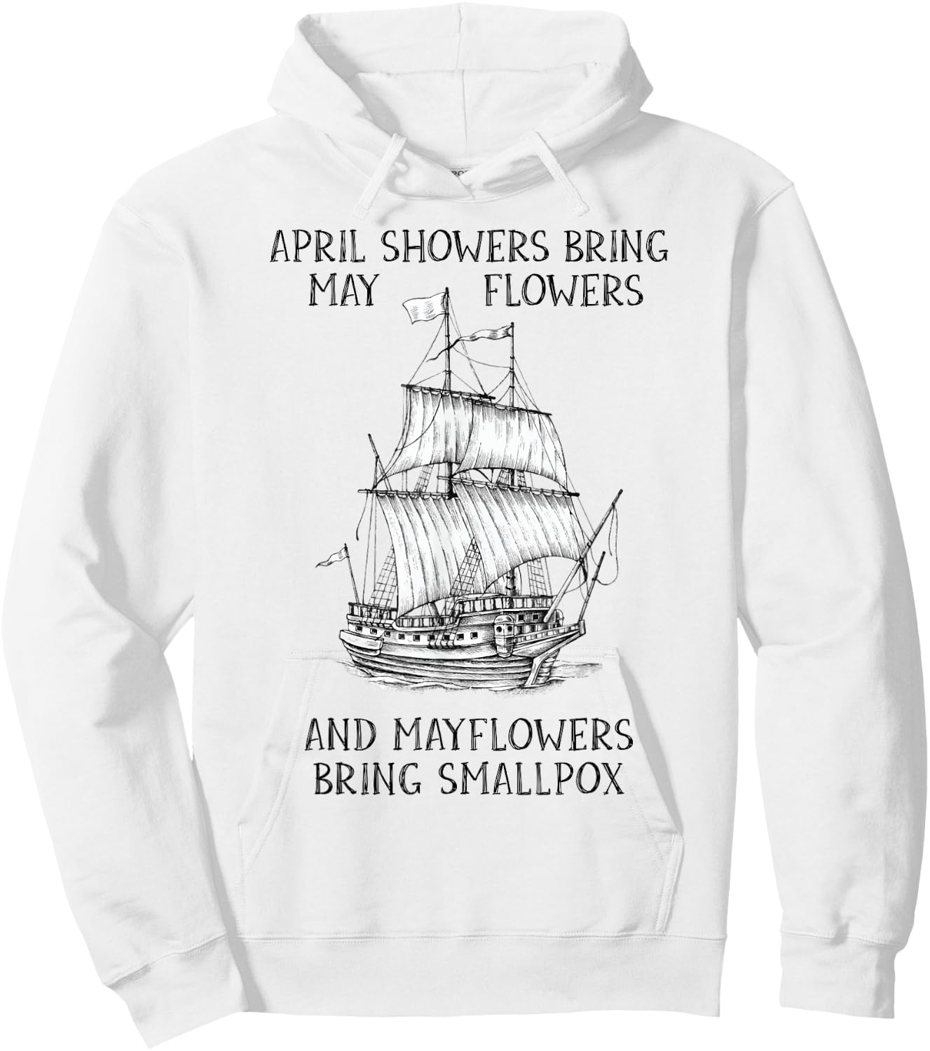April Showers Bring May Flowers Mayflower History Teacher Hoodie - Hoodie | White