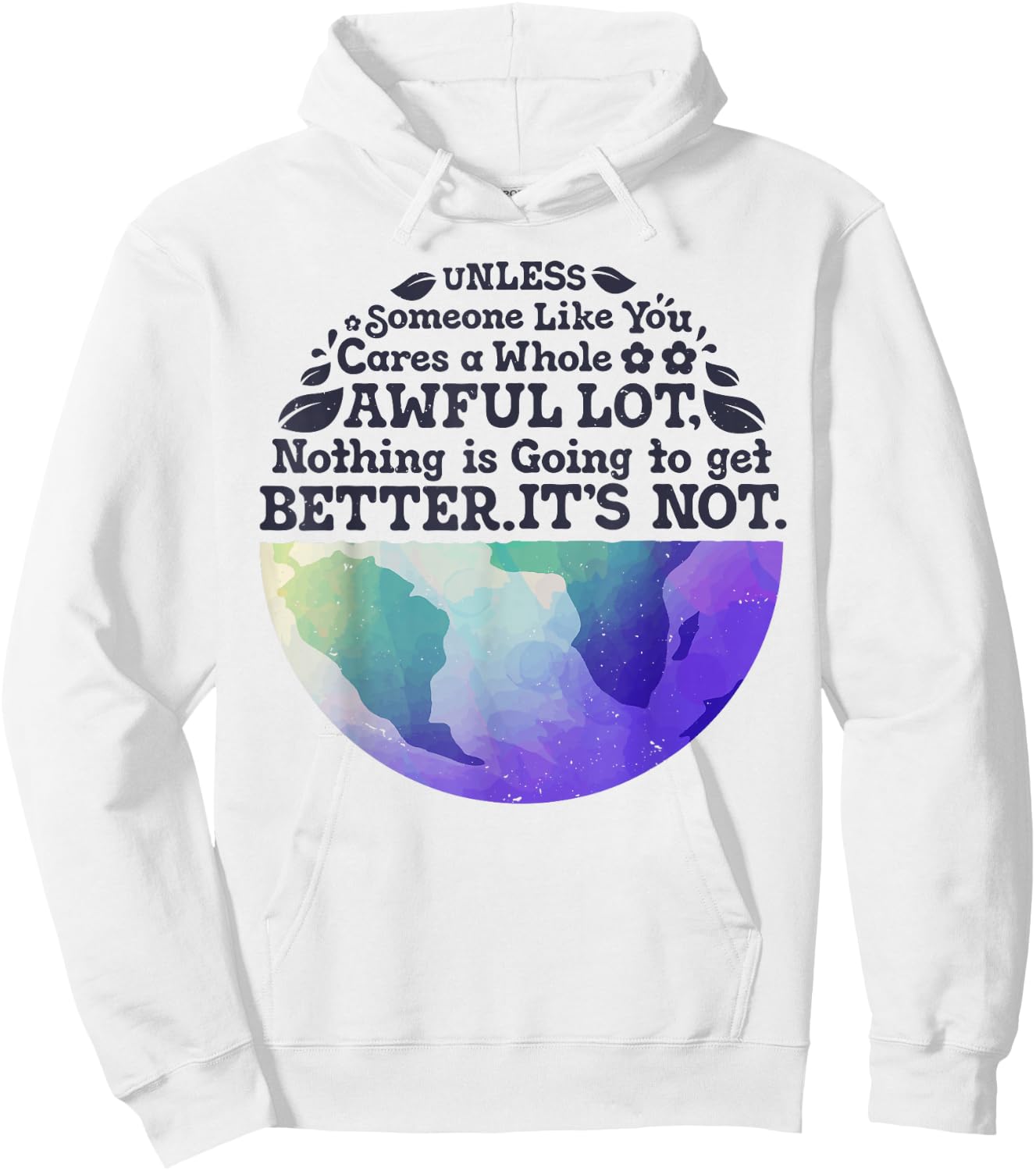 Earth Day Unless Someone Like You Cares A Whole Awful Lot Hoodie - Hoodie | White