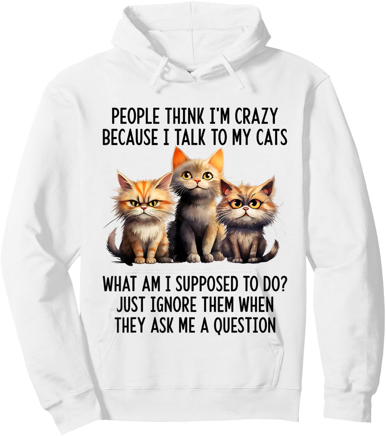 People Think I'm Crazy Because I Talk To My Cats Hoodie - Hoodie | White