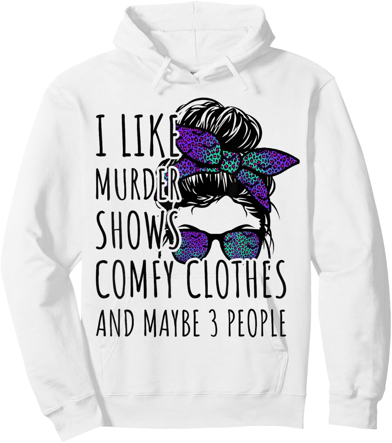 I Like Murder Shows Comfy Clothes and Maybe 3 People Hoodie - Hoodie | White