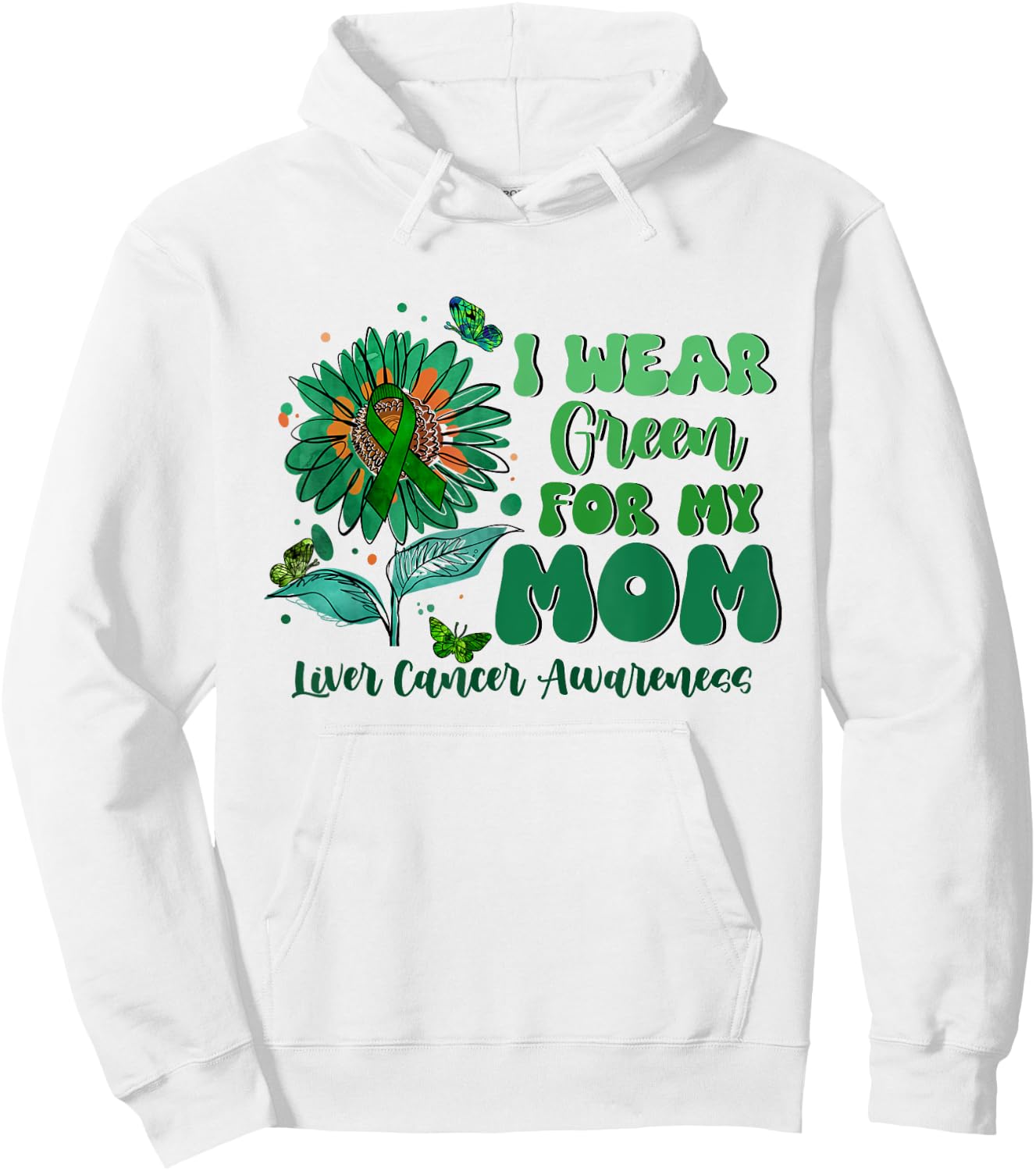 I Wear Green For My Mom Liver Cancer Awareness Hoodie - Hoodie | White
