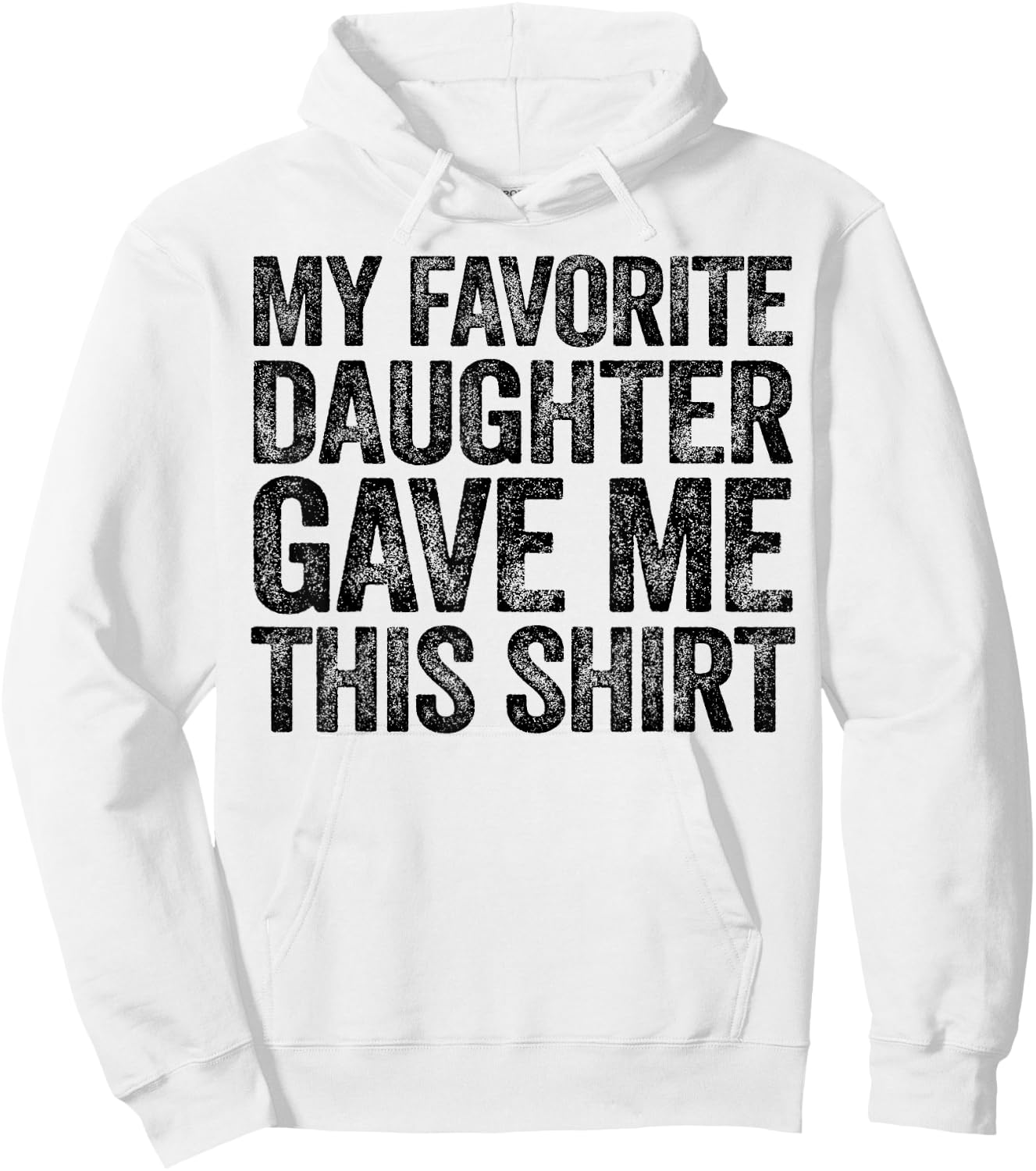 My Favorite Daughter Gave Me This Shirt Hoodie - Hoodie | White