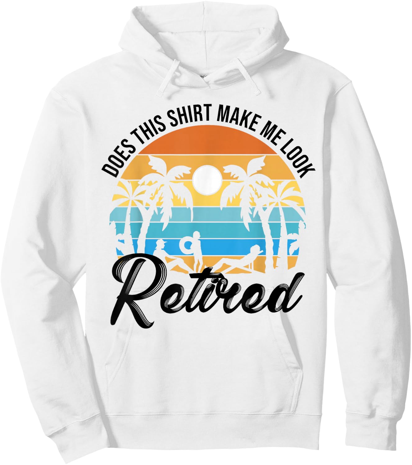 Does This Shirt Makes Me Look Retired Retirement Pensioner Hoodie - Hoodie | White