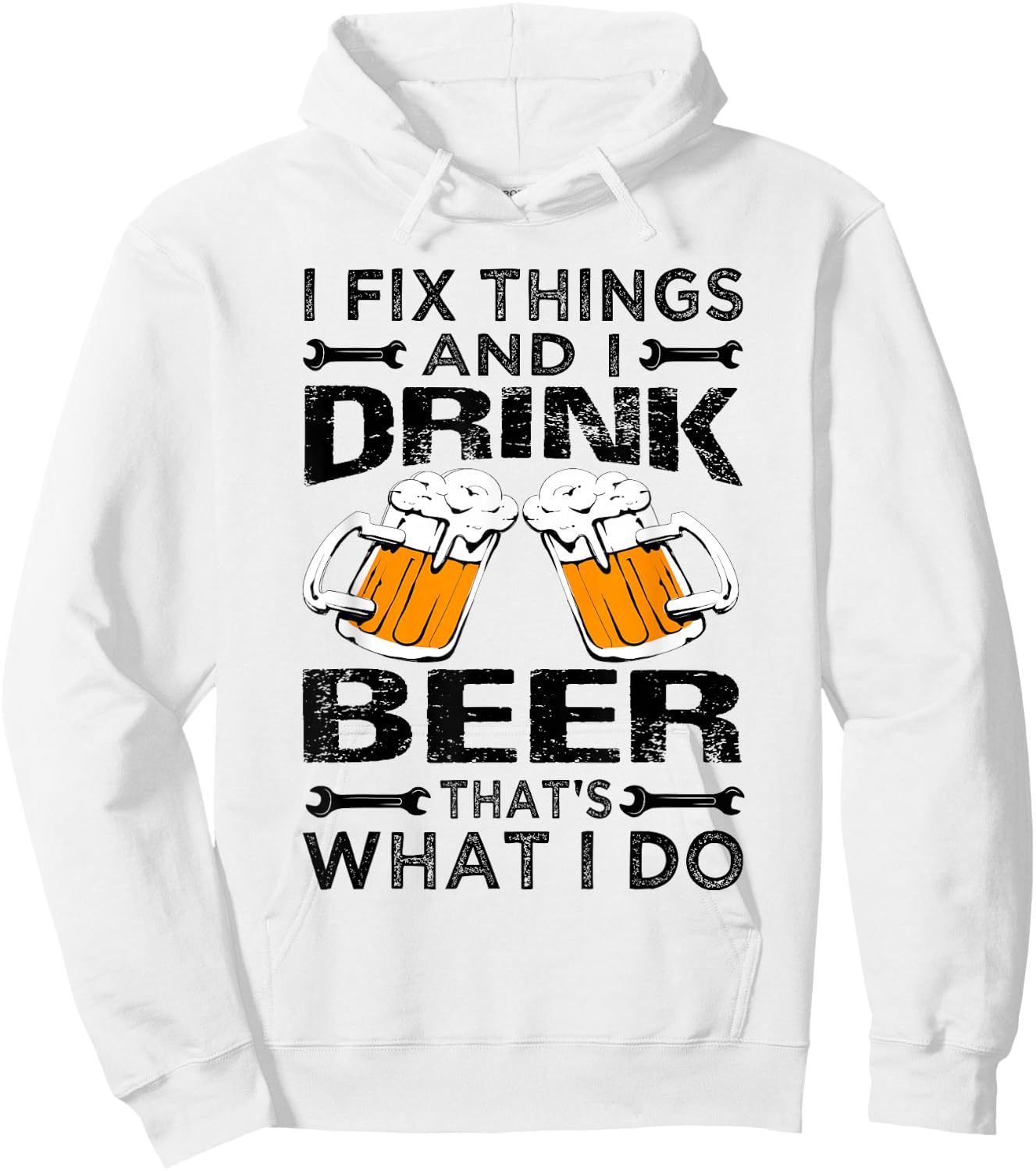 I Fix Things And I Drink Beer That's What I Do - Funny Hoodie - Hoodie | White