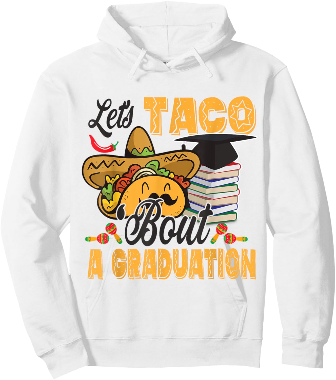 Let's Taco Bout A Graduation Funny Graduation Party Hoodie - Hoodie | White
