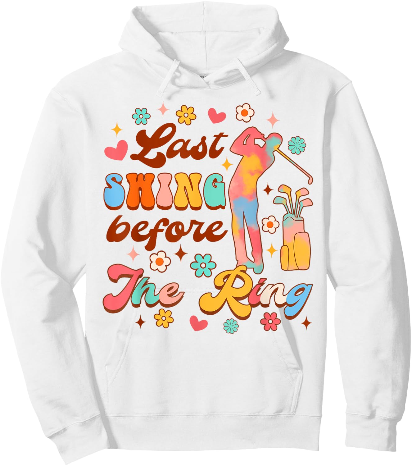 Bride To Be Golf Bachelorette Last Swing Before The Ring Hoodie - Hoodie | White
