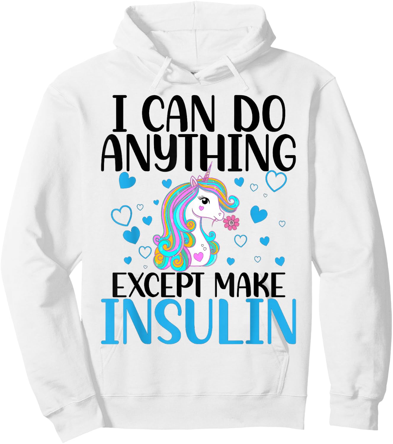 I Can Do Anything Except Make Insulin Cute Unicorn Hoodie - Hoodie | White