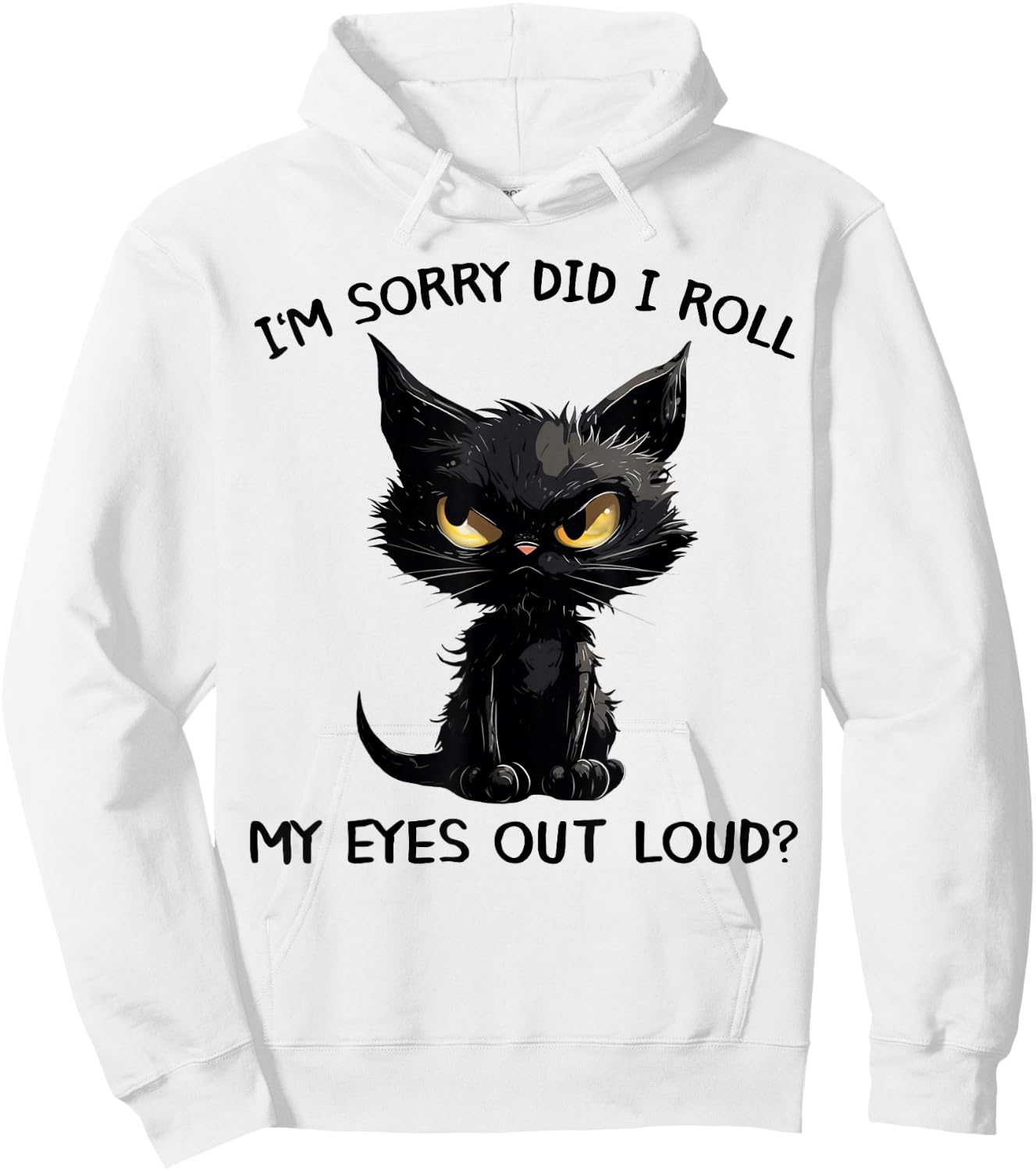Funny Black Kitten Cat I'm Sorry Did I Roll My Eyes Out Loud Hoodie - Hoodie | White