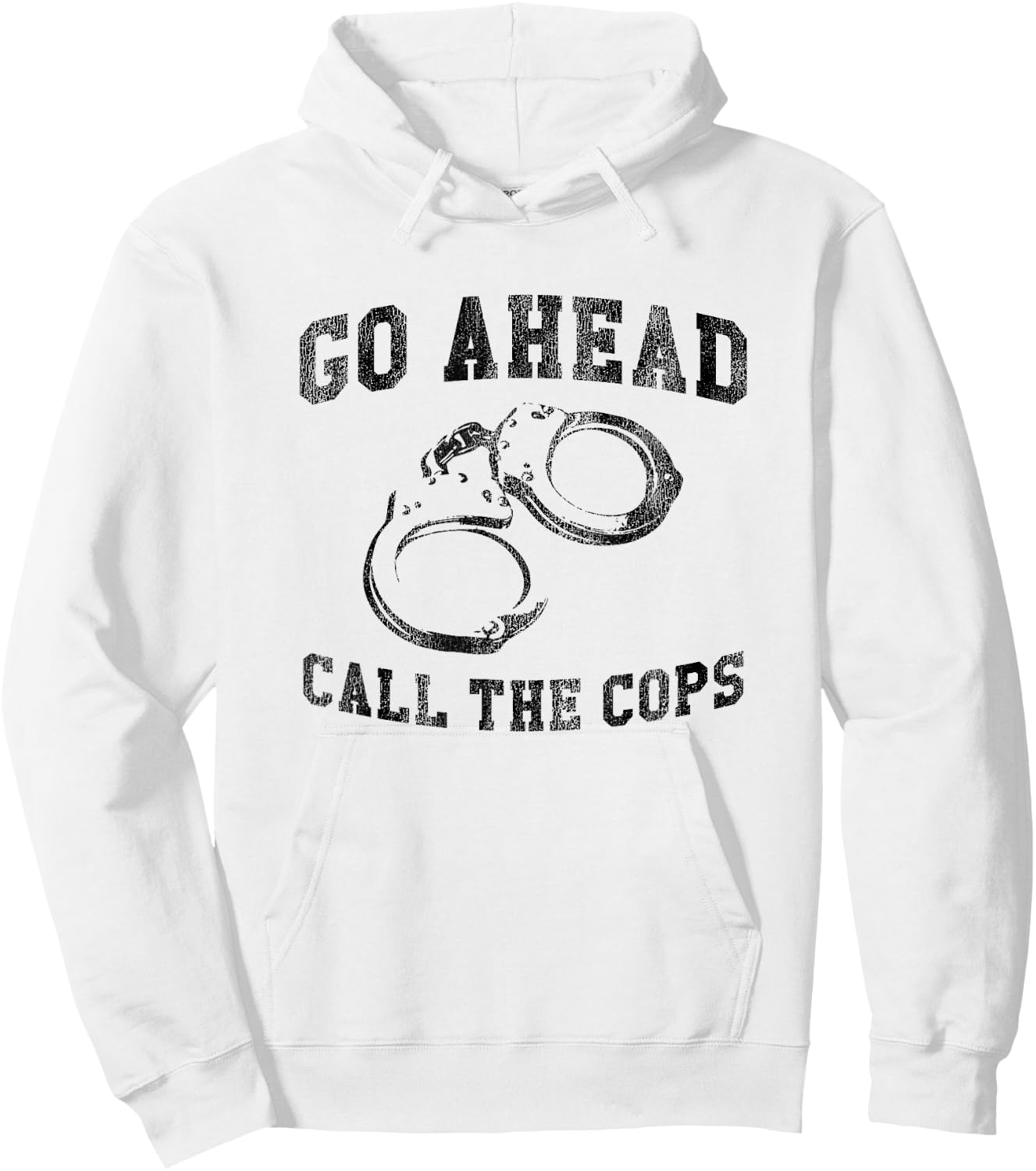 Go Ahead Call the Cops, Funny Sarcastic Graphic Hoodie - Hoodie | White