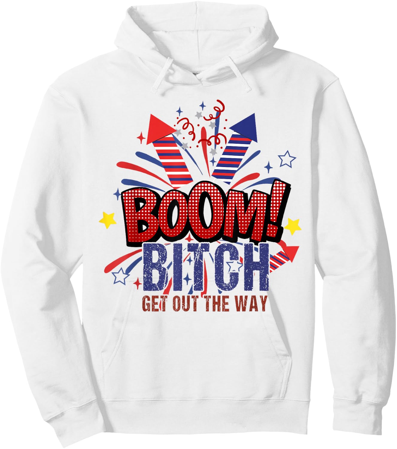 Bitch Get Out The Way Boom Firework 4th Of July Women Men Hoodie - Hoodie | White