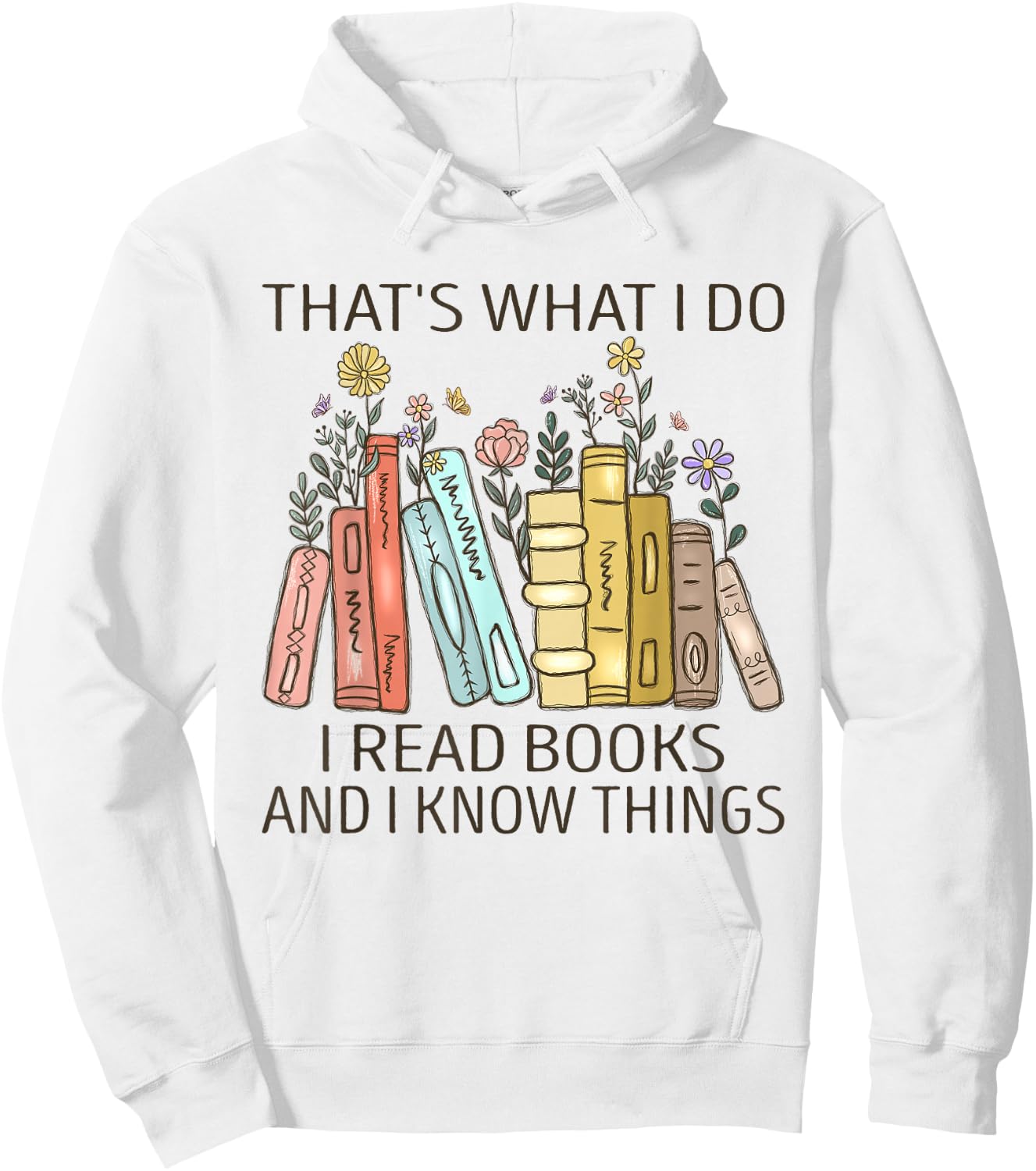 That's What I Do I Read Books And I Know Things Book Lovers Hoodie - Hoodie | White