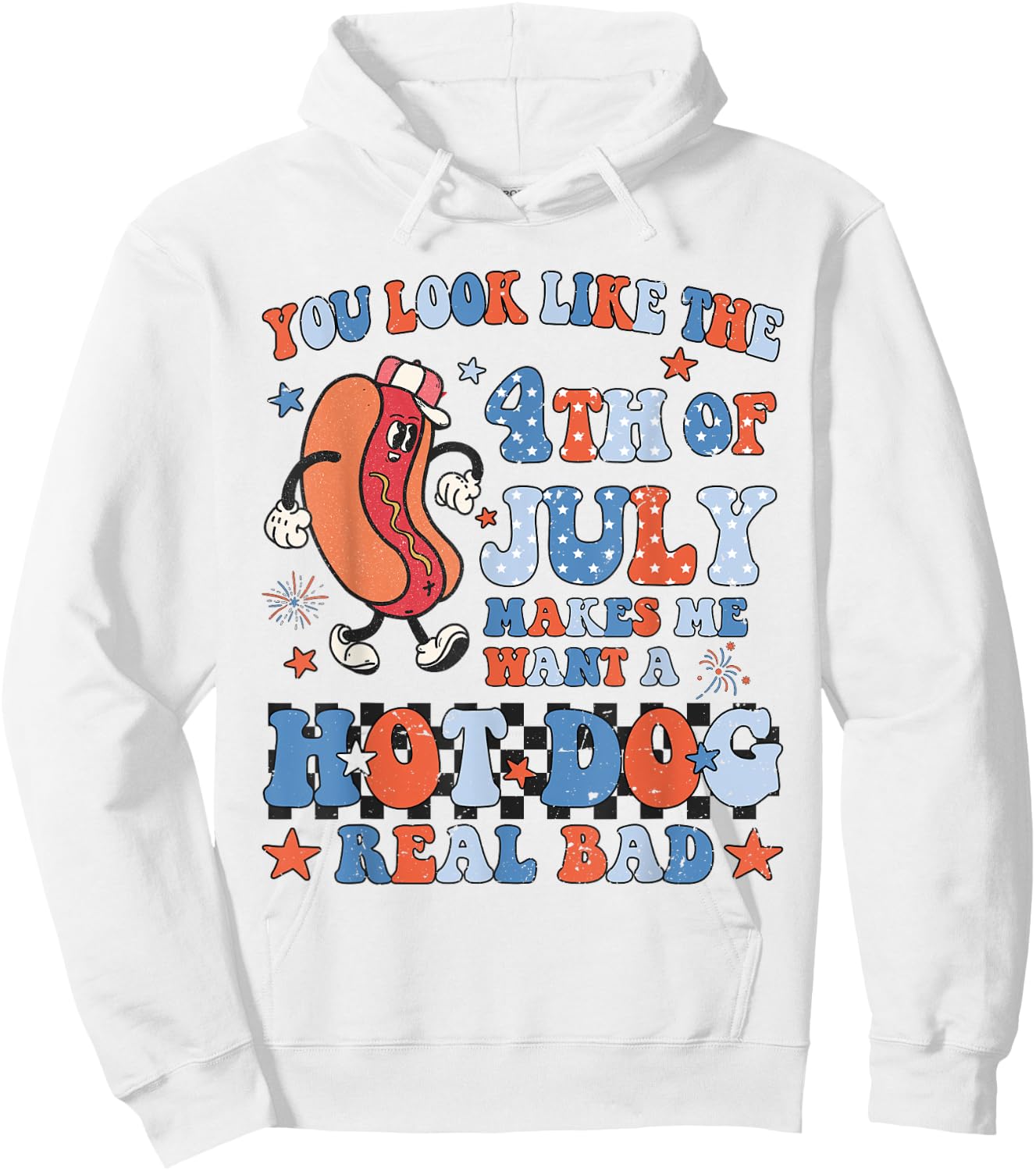 You Look Like 4th of July Makes Me Want A Hot Dog Real Bad Women Kids Men Hoodie - Hoodie | White