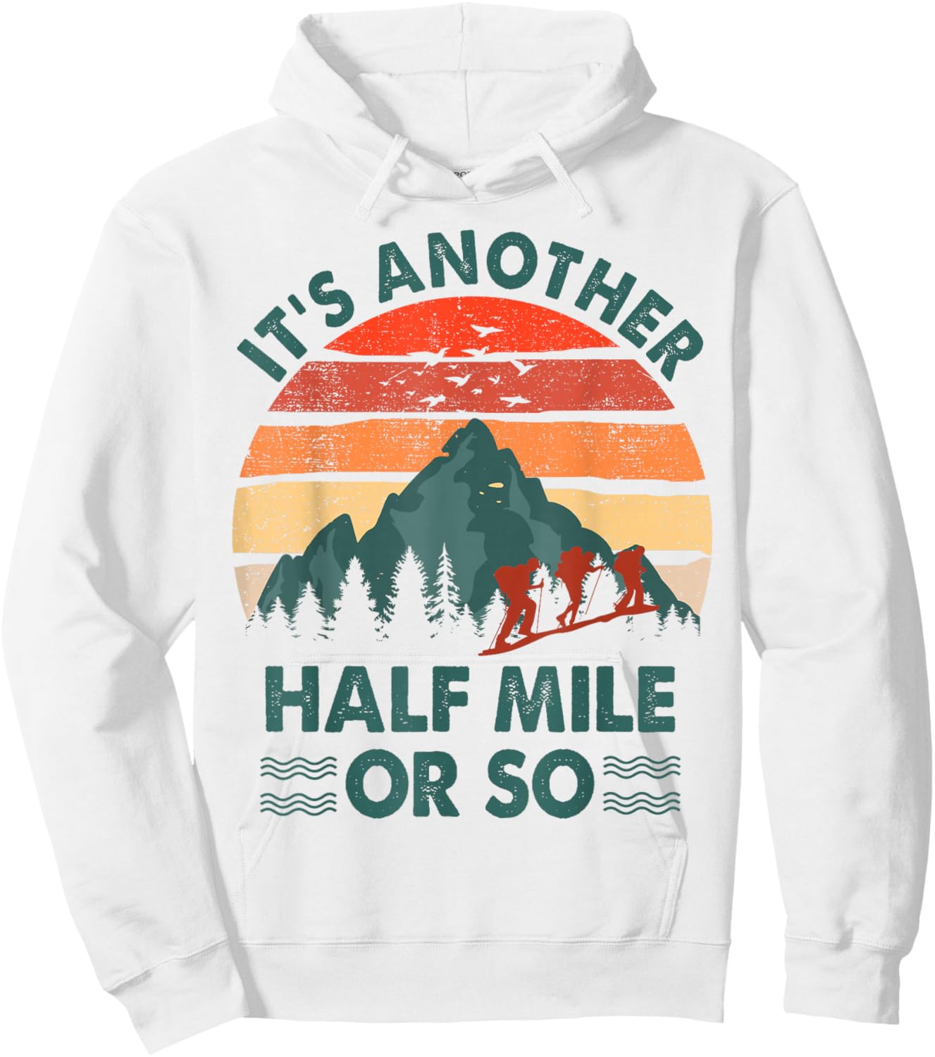 Hiking-Shirt It's Another Half Mile Or So Men Women Funny Hoodie - Hoodie | White