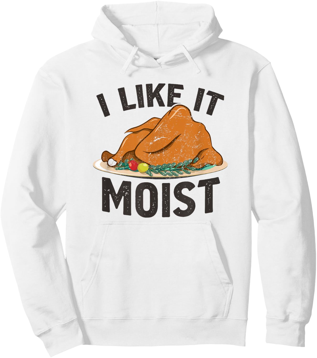 I Like It Moist, Funny Turkey Dinner Thanksgiving Hoodie - Hoodie | White
