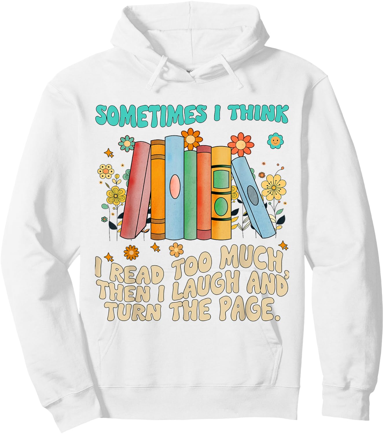 Sometimes I Think I Read Too Much Reading Funny Hoodie - Hoodie | White