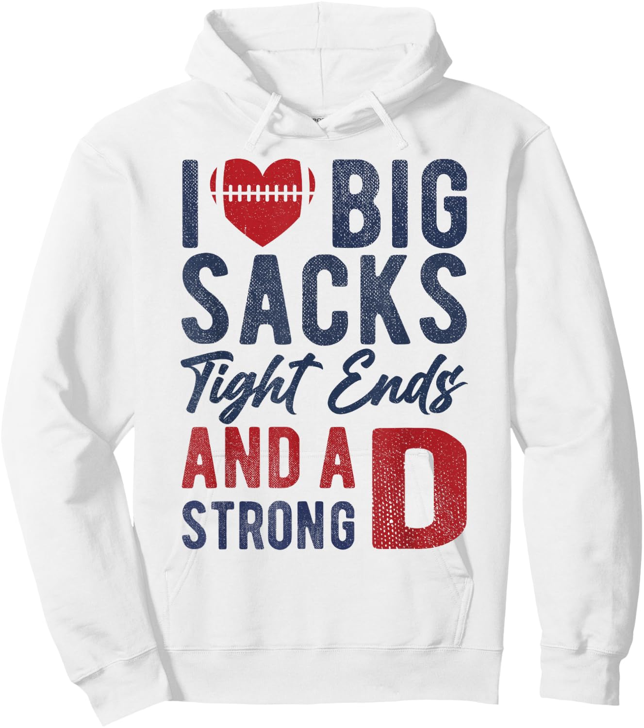 I Love Big Sacks Tight Ends and A Strong D Funny Football Hoodie - Hoodie | White