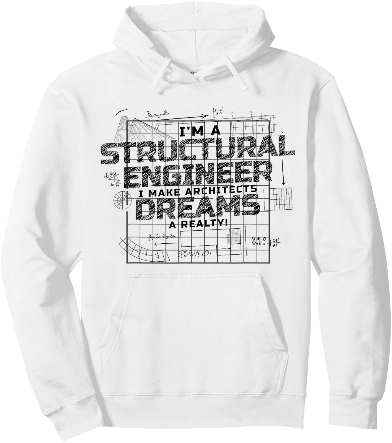 I Make Architects Dreams A Reality, Structural Engineer Hoodie - Hoodie | White