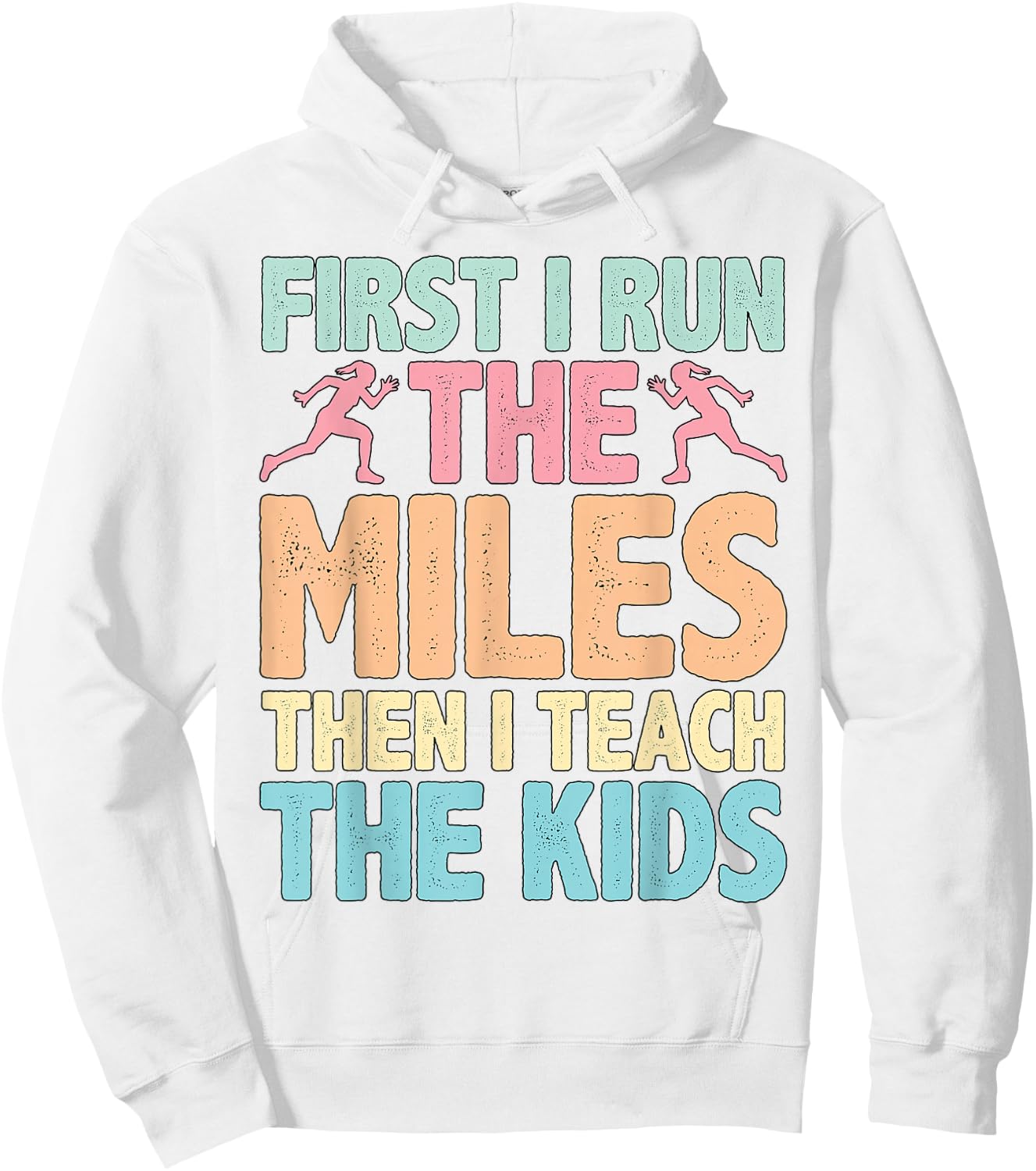 First I Run The Miles Then I Teach The Kids ----. Hoodie - Hoodie | White