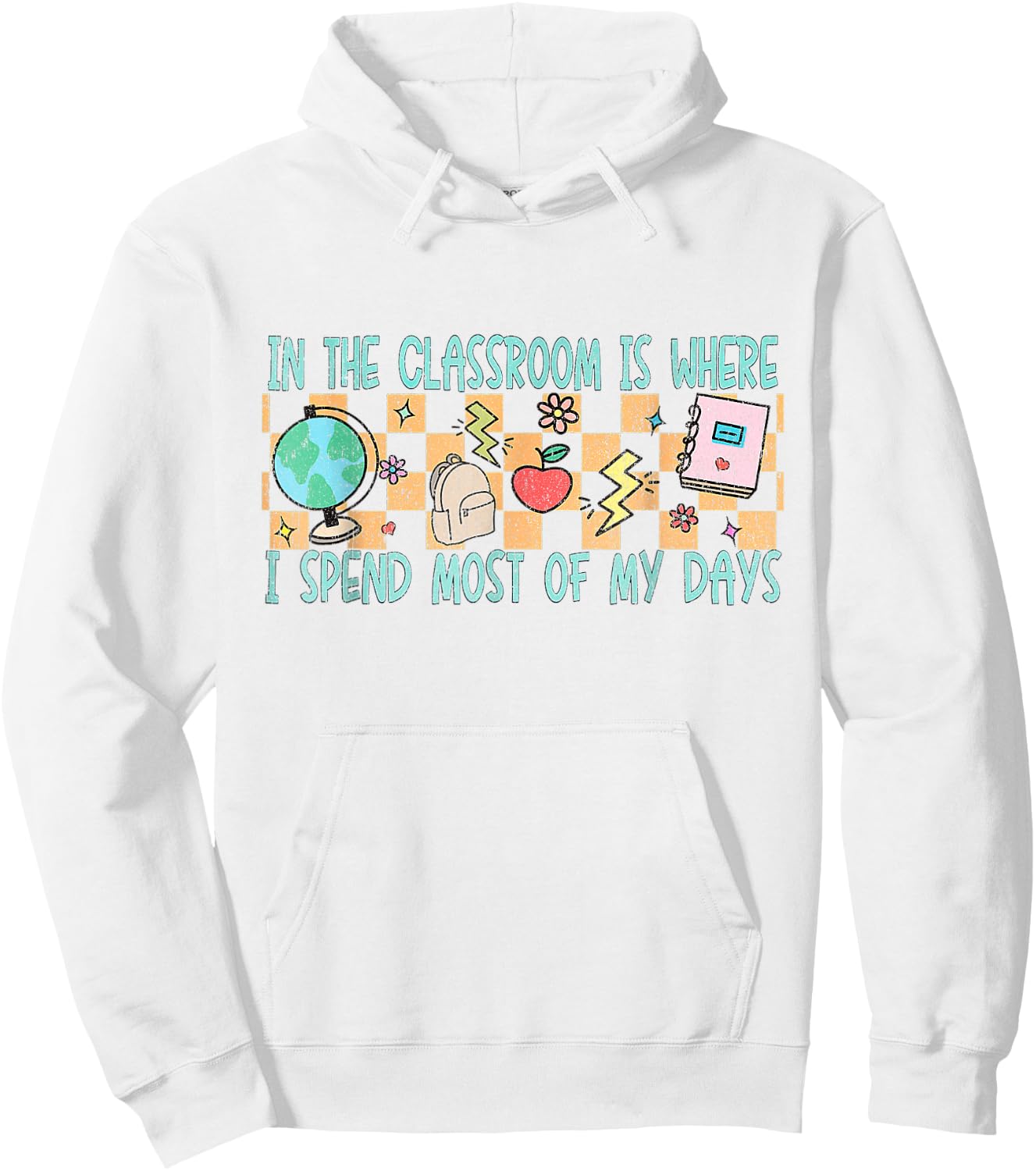 In the Classroom Is Where I Spend Most of My Days - Funny Te Hoodie - Hoodie | White