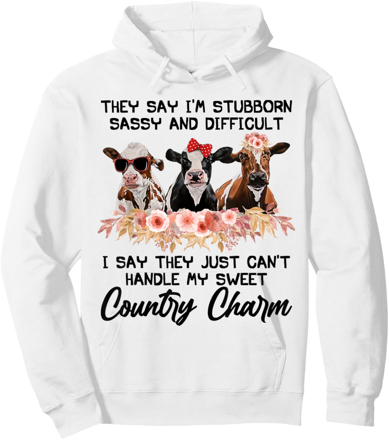 They Say I'm Stubborn Sassy And Difficult I Say They Can't Hoodie - Hoodie | White