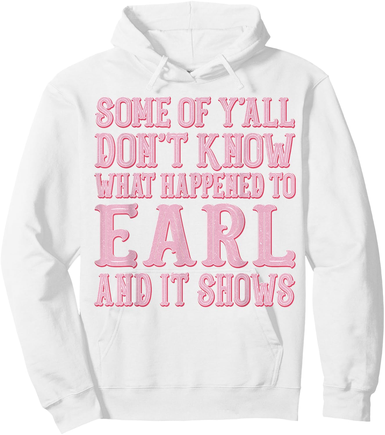 Some of Y'all Don't Know What Happened to Earl and It Shows Hoodie - Hoodie | White