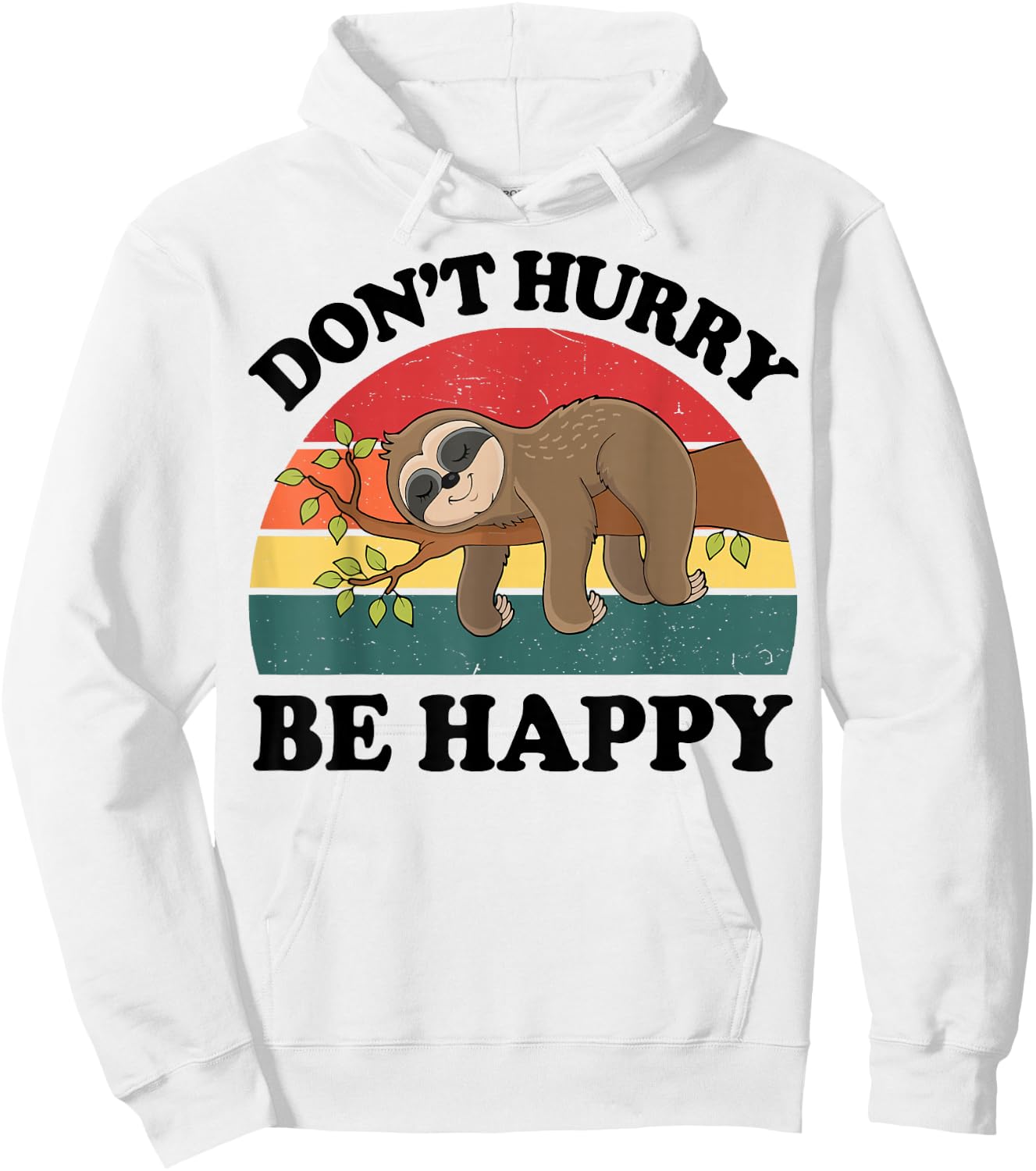 Sloth Dont Hurry Be Happy Funny Graphic Women Teen Girl Boy Hoodie - Hoodie | White