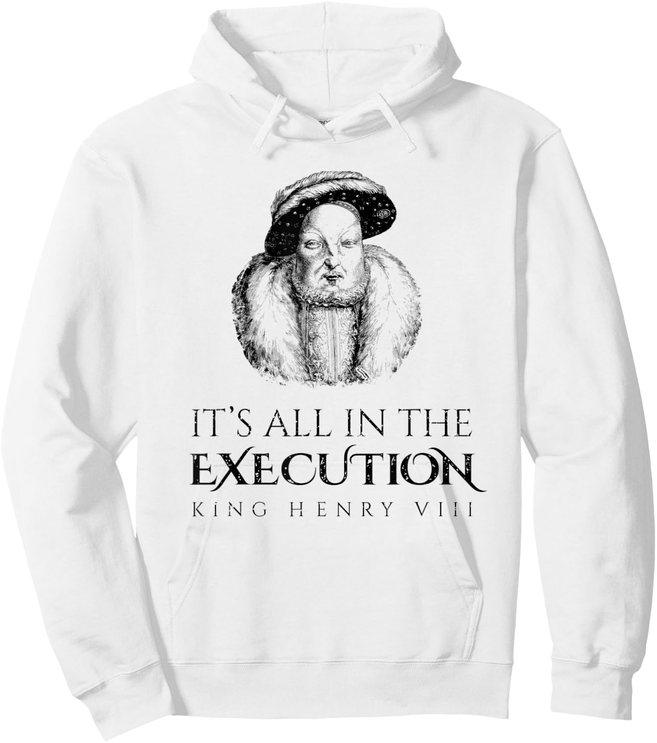 King Henry Vlll Execution Historical Meme King Medieval Hoodie - Hoodie | White