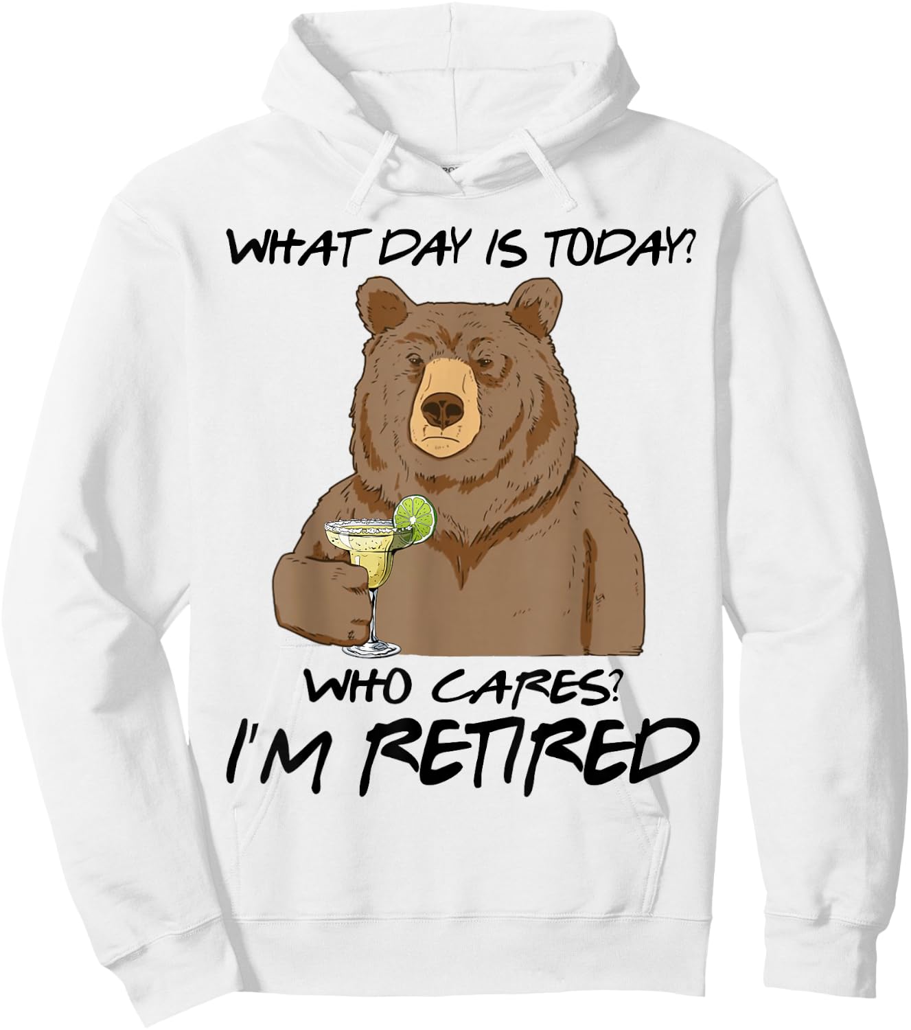 Bear Drink Margarita What Day Is Today Who Cares I'm Retired Hoodie - Hoodie | White