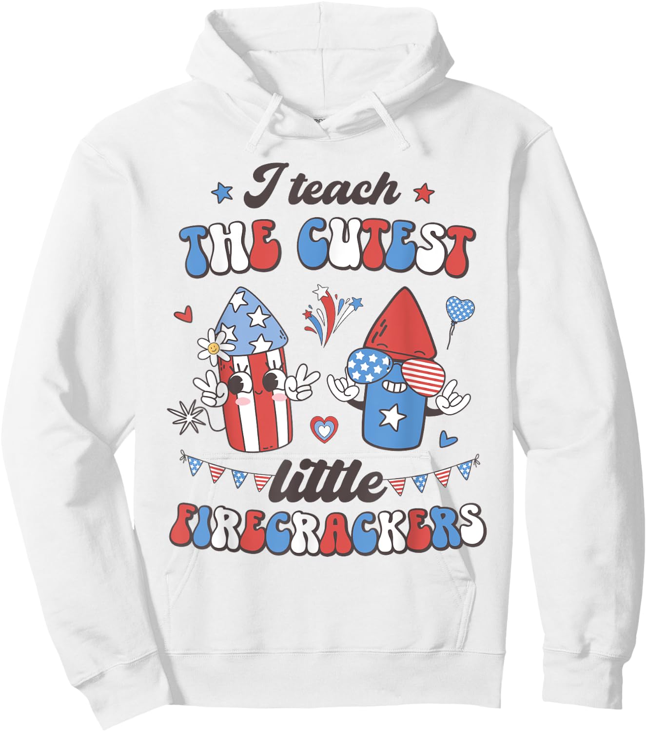 I Teach the Cutest Little Firecrackers 4th of July Teacher Women Men Hoodie - Hoodie | White