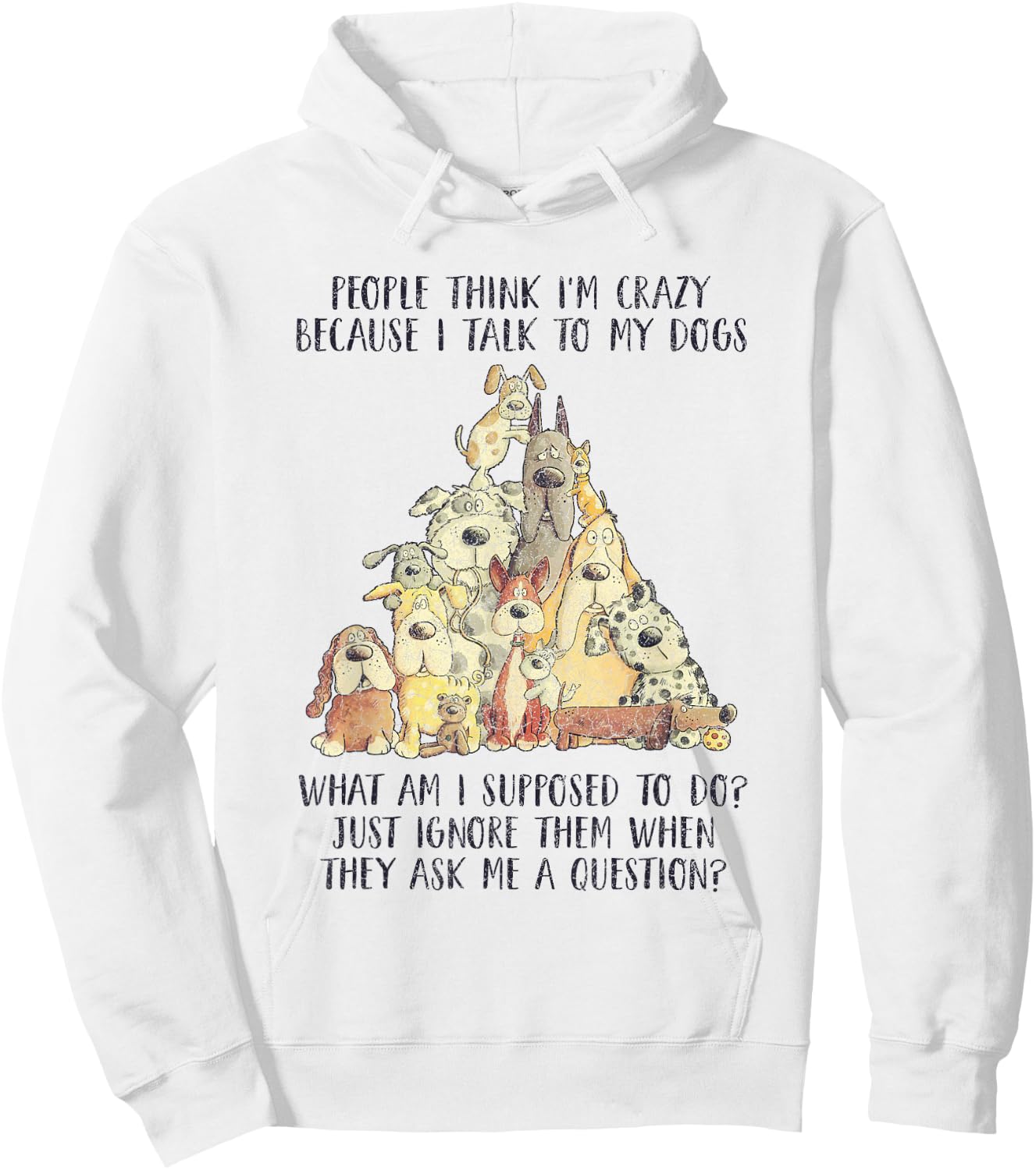 People Think I'm Crazy Because I Talk To My Dogs Hoodie - Hoodie | White