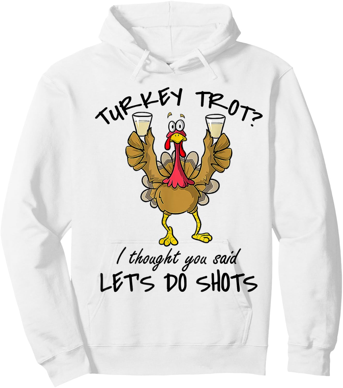 Turkey Trot I Thought You Said Let's Do Shots Thanksgiving Hoodie - Hoodie | White