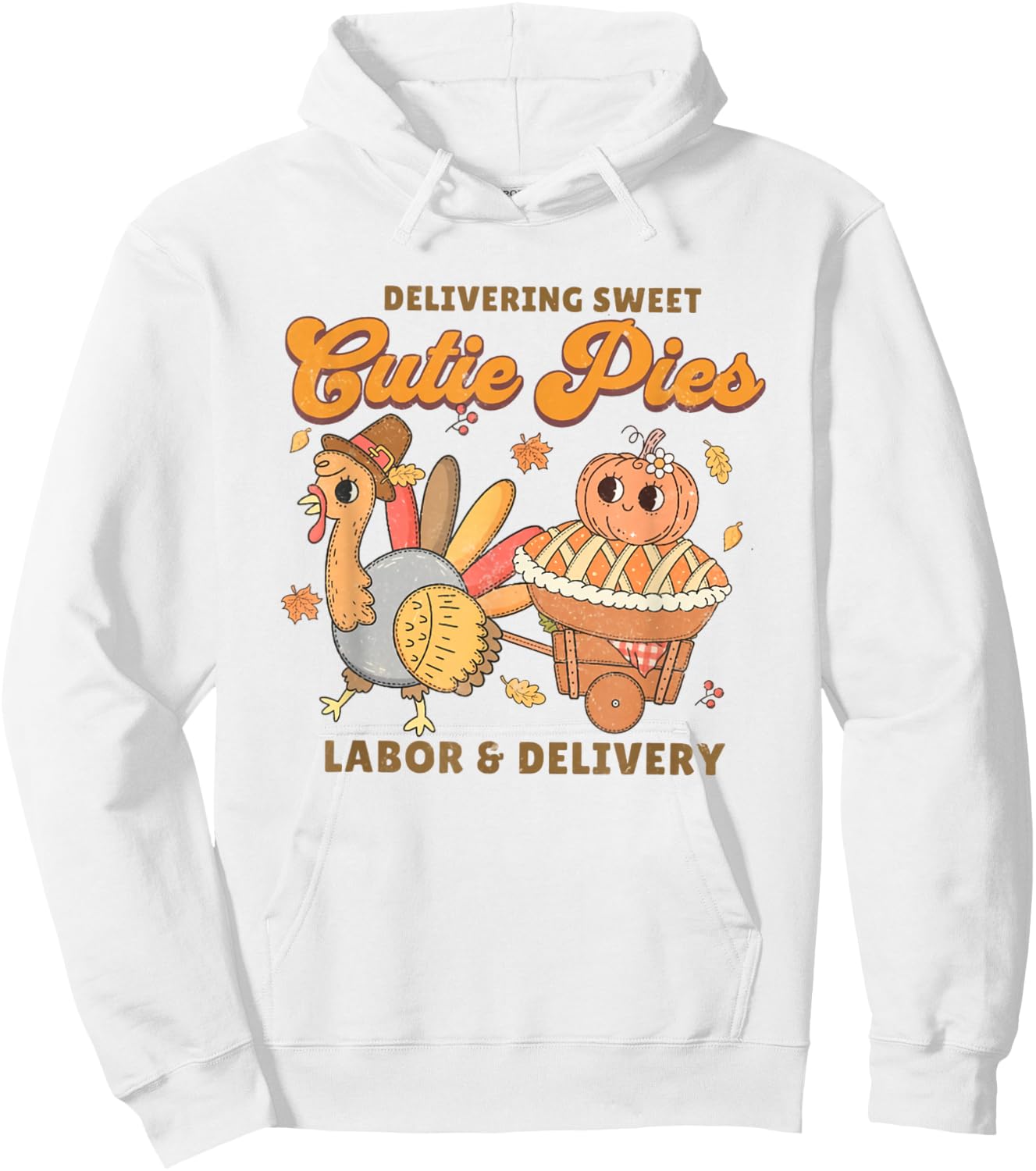 Delivering Sweet Cutie Pies Labor And Delivery Thanksgiving Hoodie - Hoodie | White