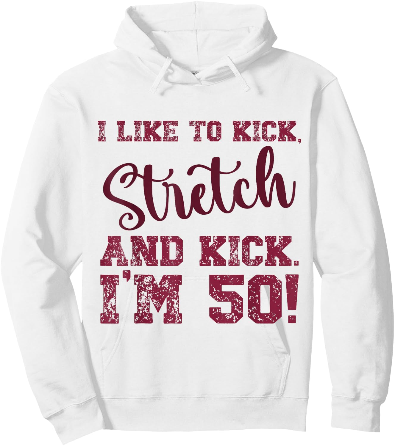 I Like to Kick Stretch and Kick I'm 50 Hoodie - Hoodie | White