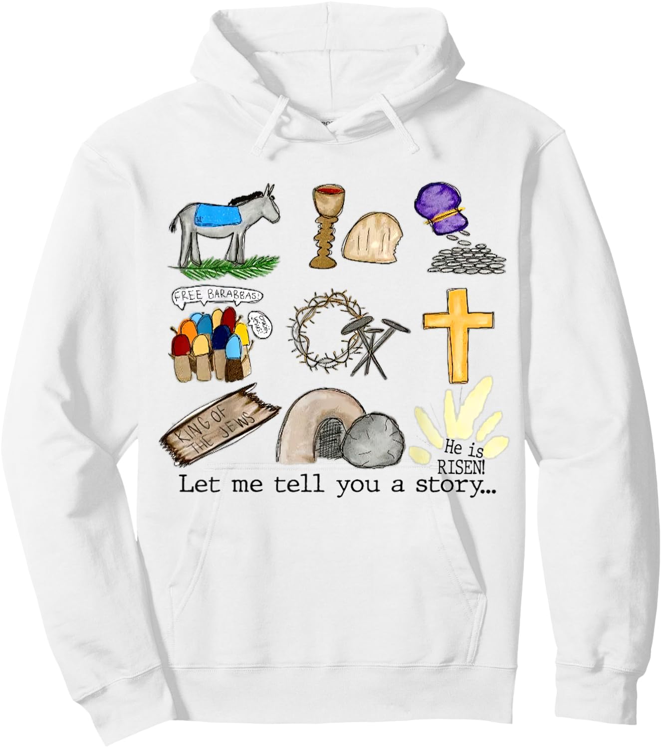 Let Me Tell You A Story, He Is Risen, Easter Is For Jesus Hoodie - Hoodie | White