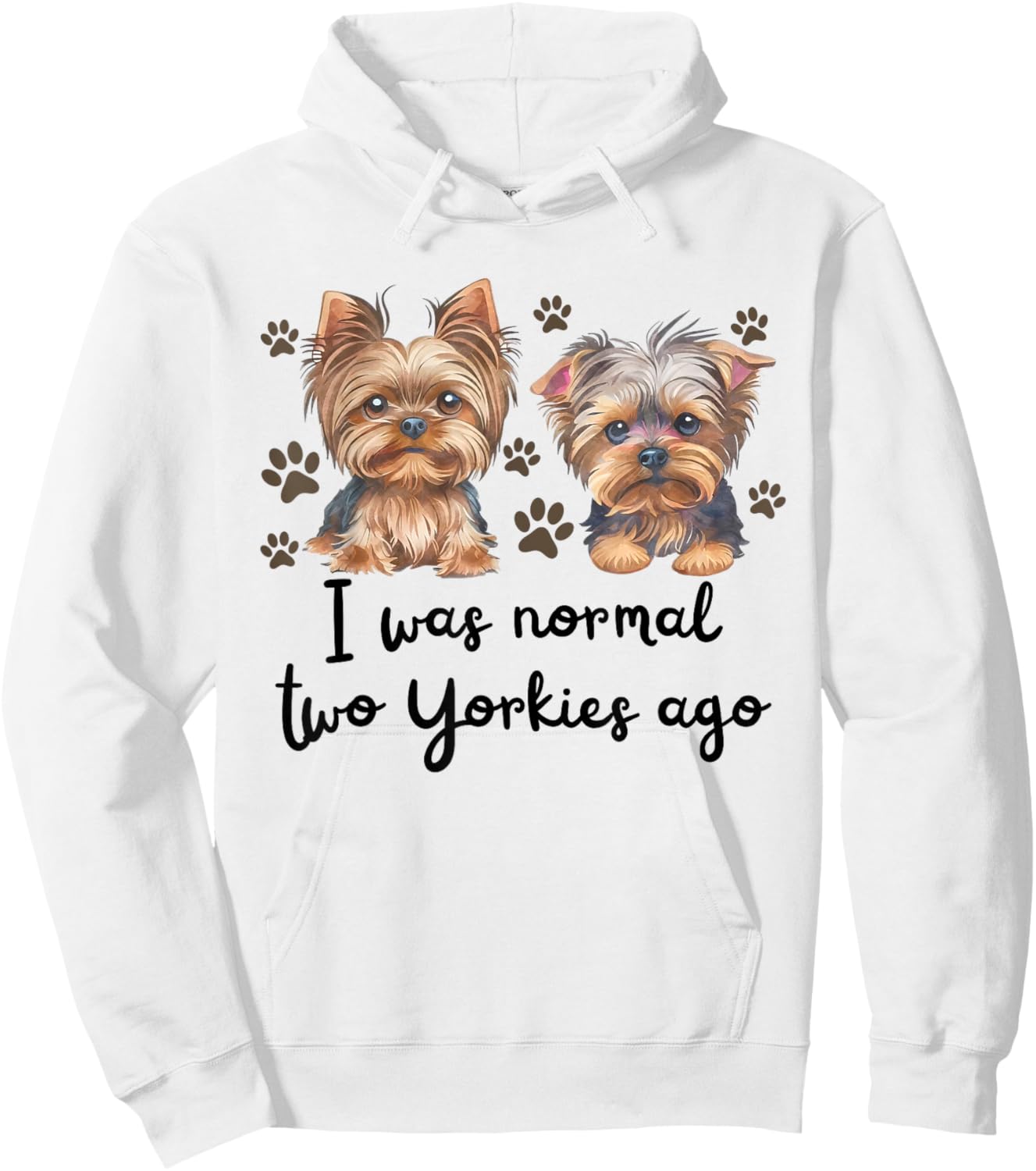 Cute I was Normal Two Yorkie Ago Yorkie Mom Dad Mothers Day Hoodie - Hoodie | White
