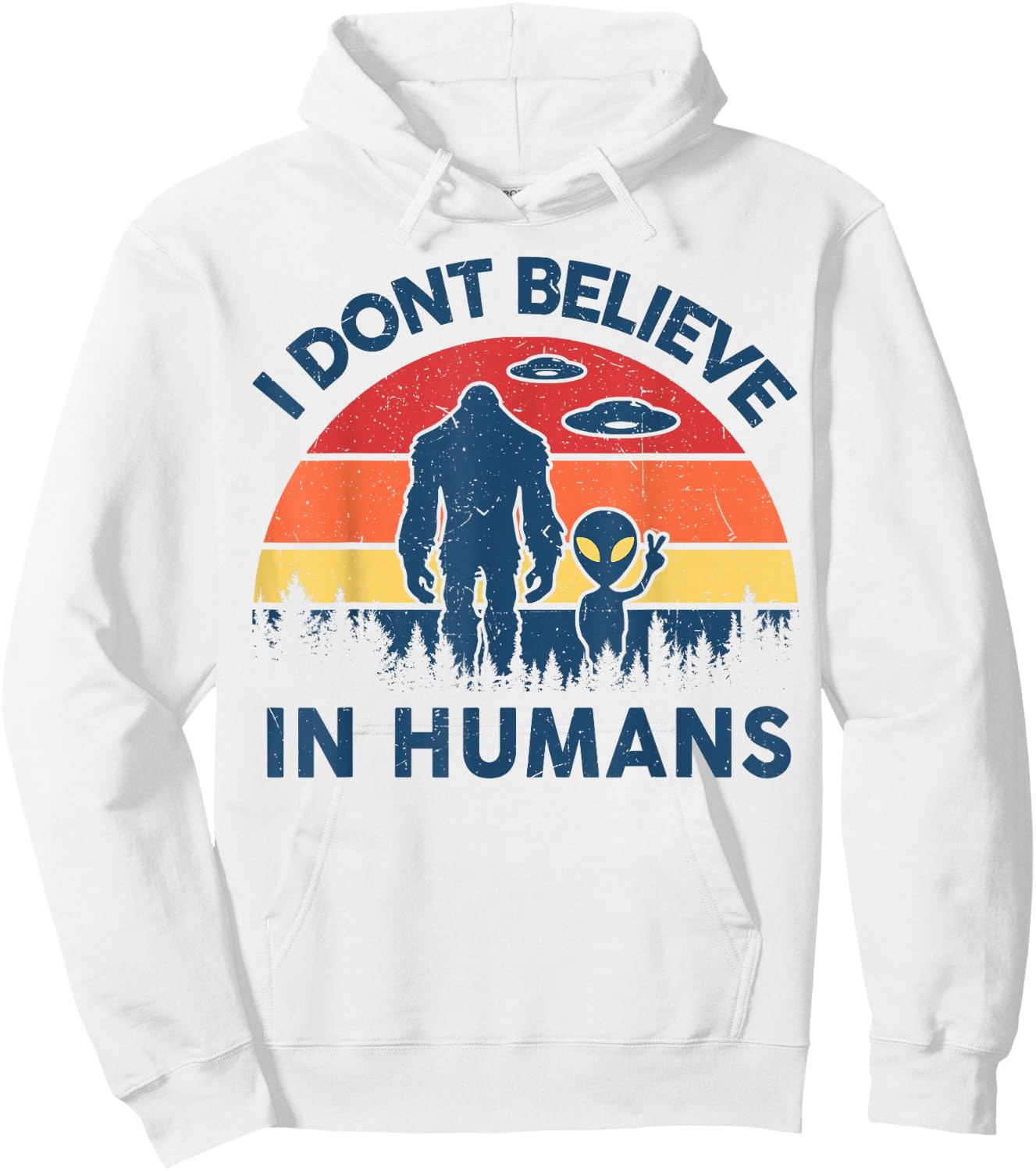 Funny Bigfoot Alien I Dont Believe in Human Space Lover Gift Hoodie - Hoodie | White