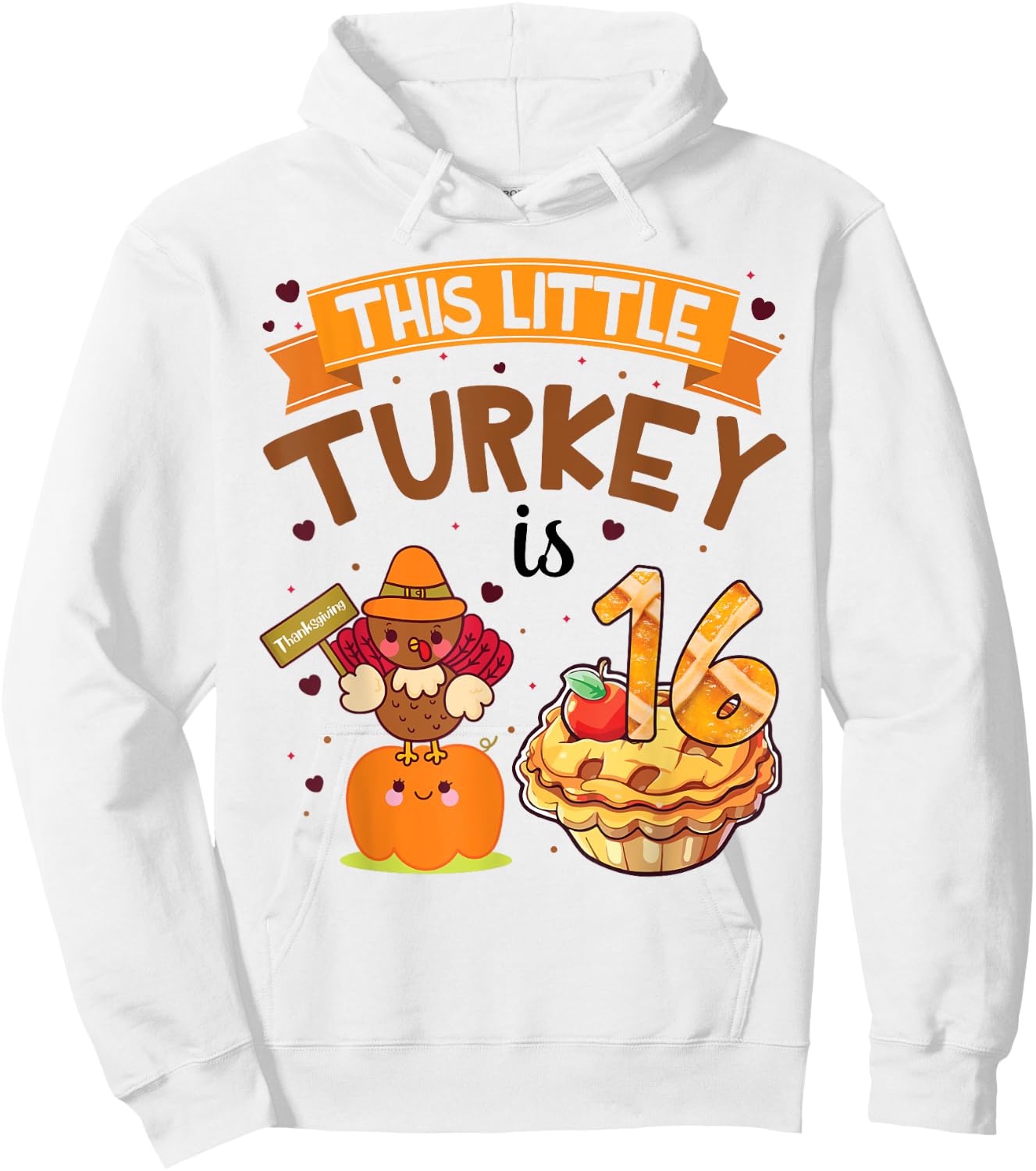 Pilgrim Cake Pumpkin Birthday This Little Turkey Is 16 Years Hoodie - Hoodie | White